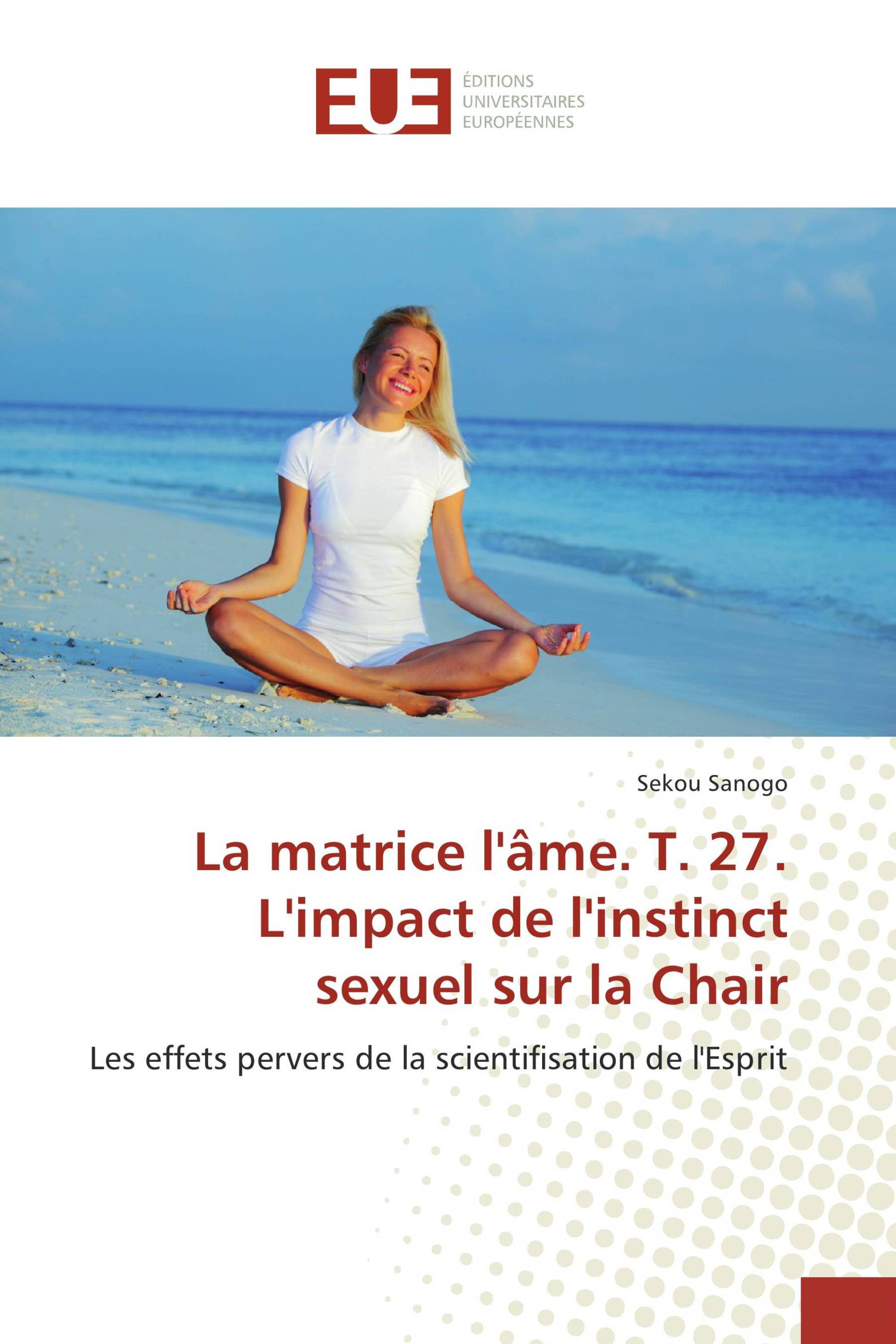 La matrice l'âme. T. 27. L'impact de l'instinct sexuel sur la Chair