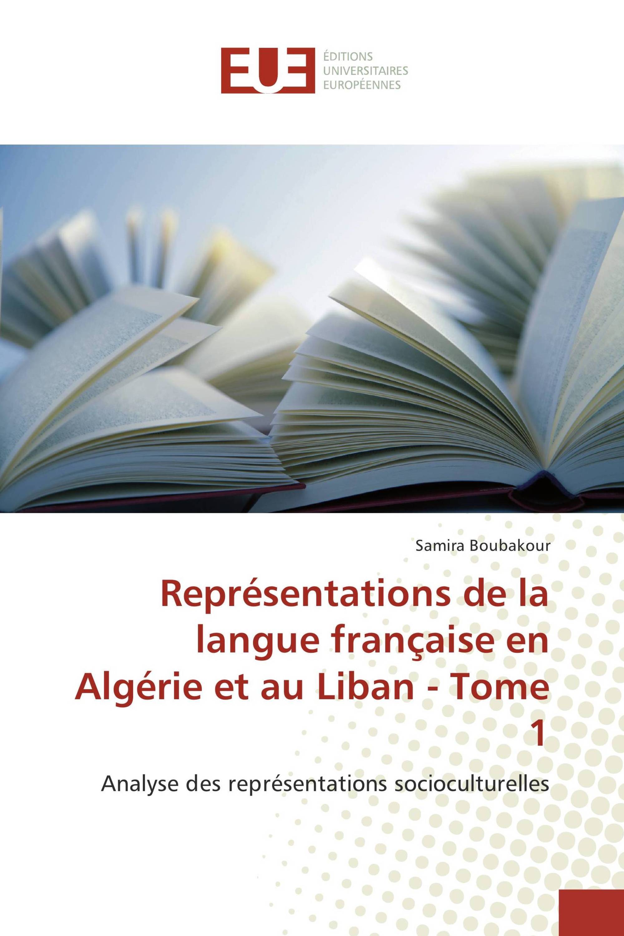 Représentations de la langue française en Algérie et au Liban - Tome 1