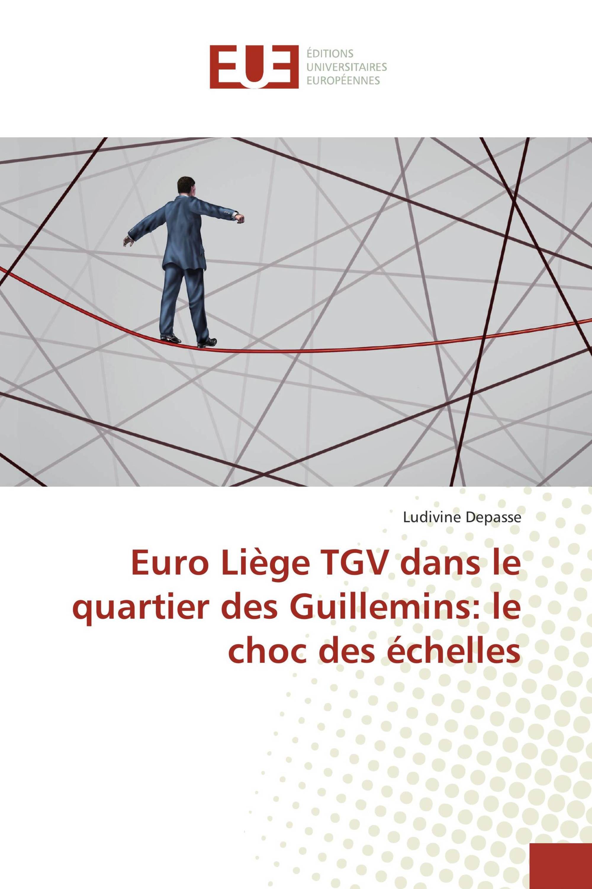 Euro Liège TGV dans le quartier des Guillemins: le choc des échelles