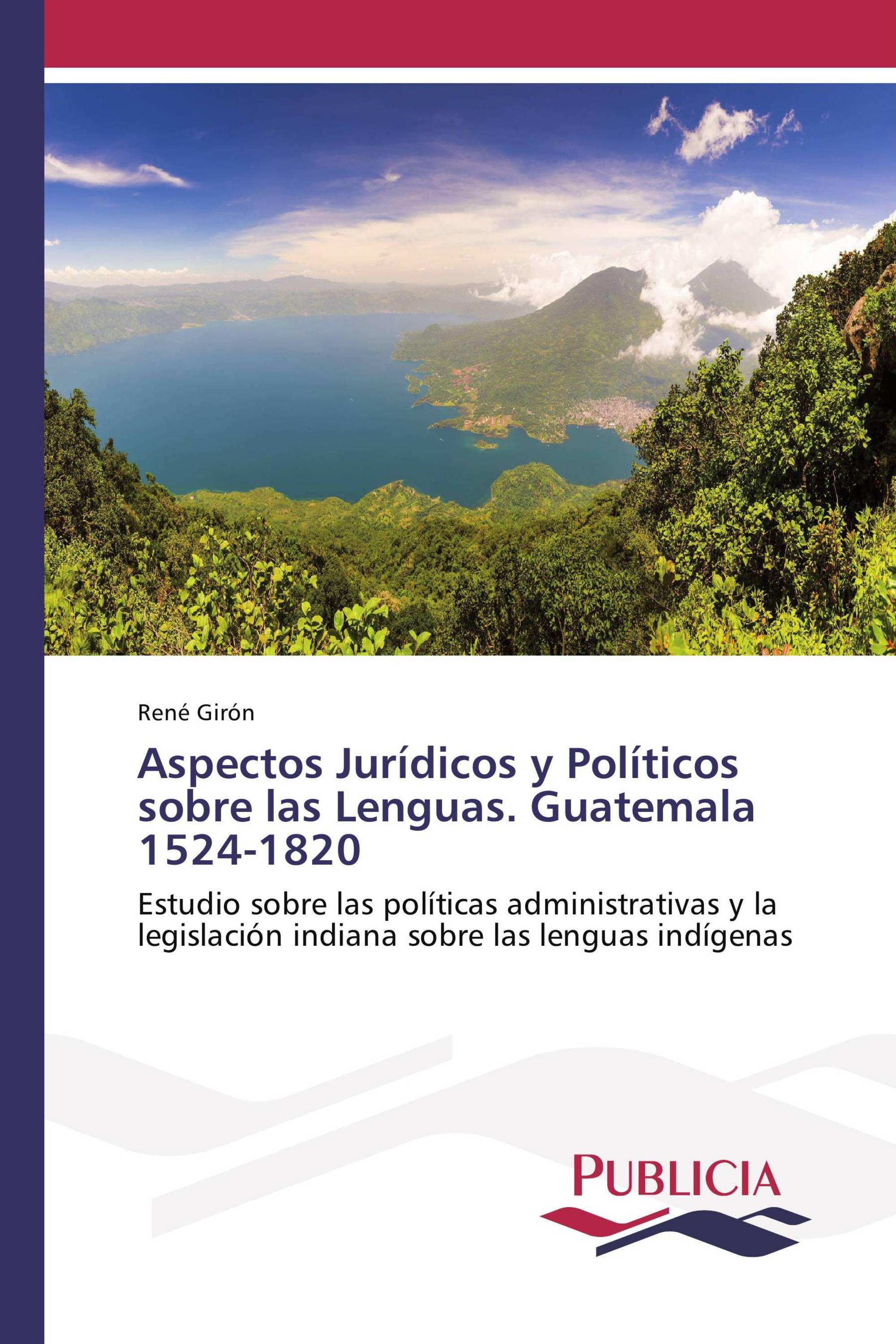 Aspectos Jurídicos y Políticos sobre las Lenguas. Guatemala 1524-1820