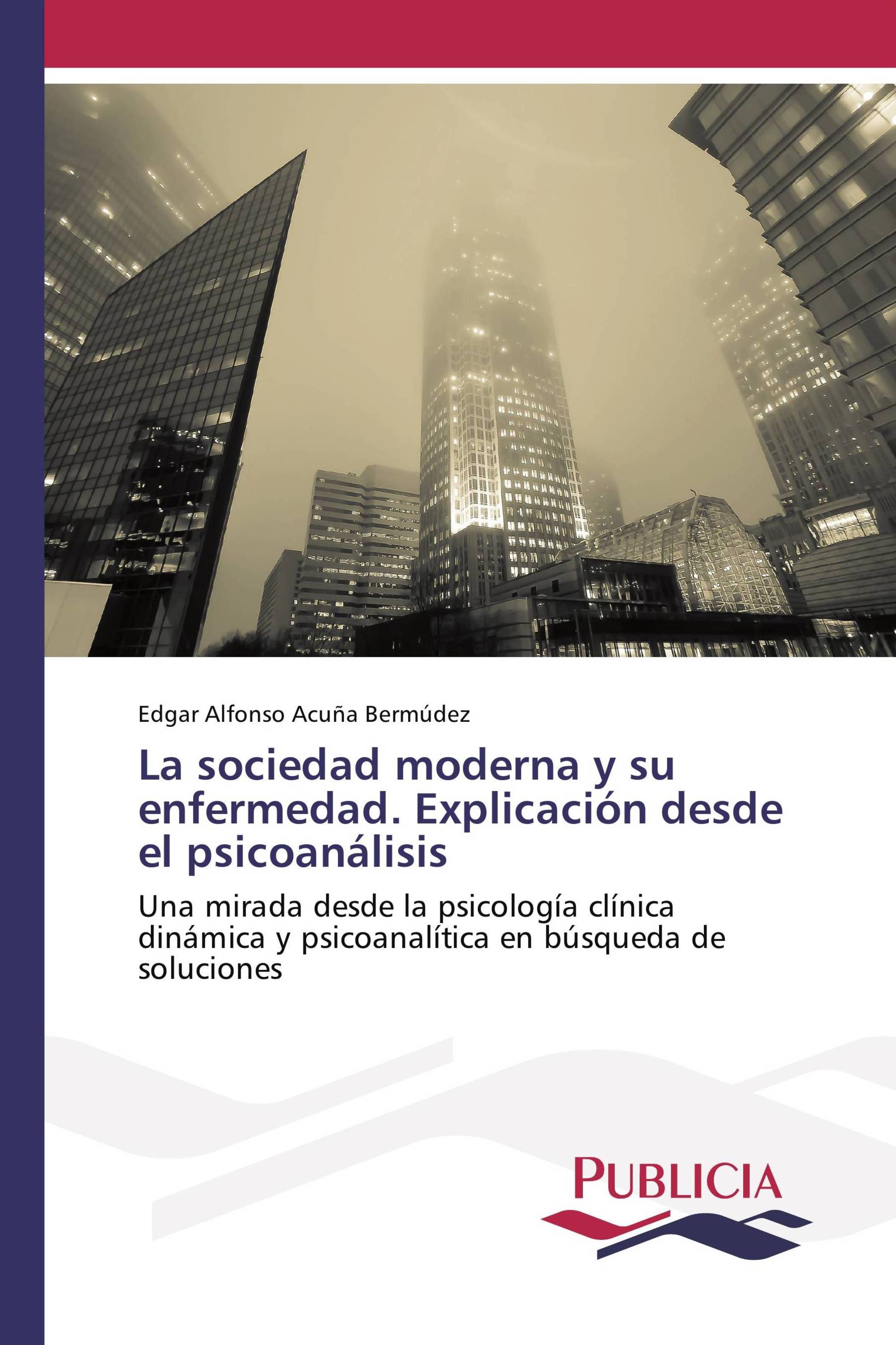 La sociedad moderna y su enfermedad. Explicación desde el psicoanálisis