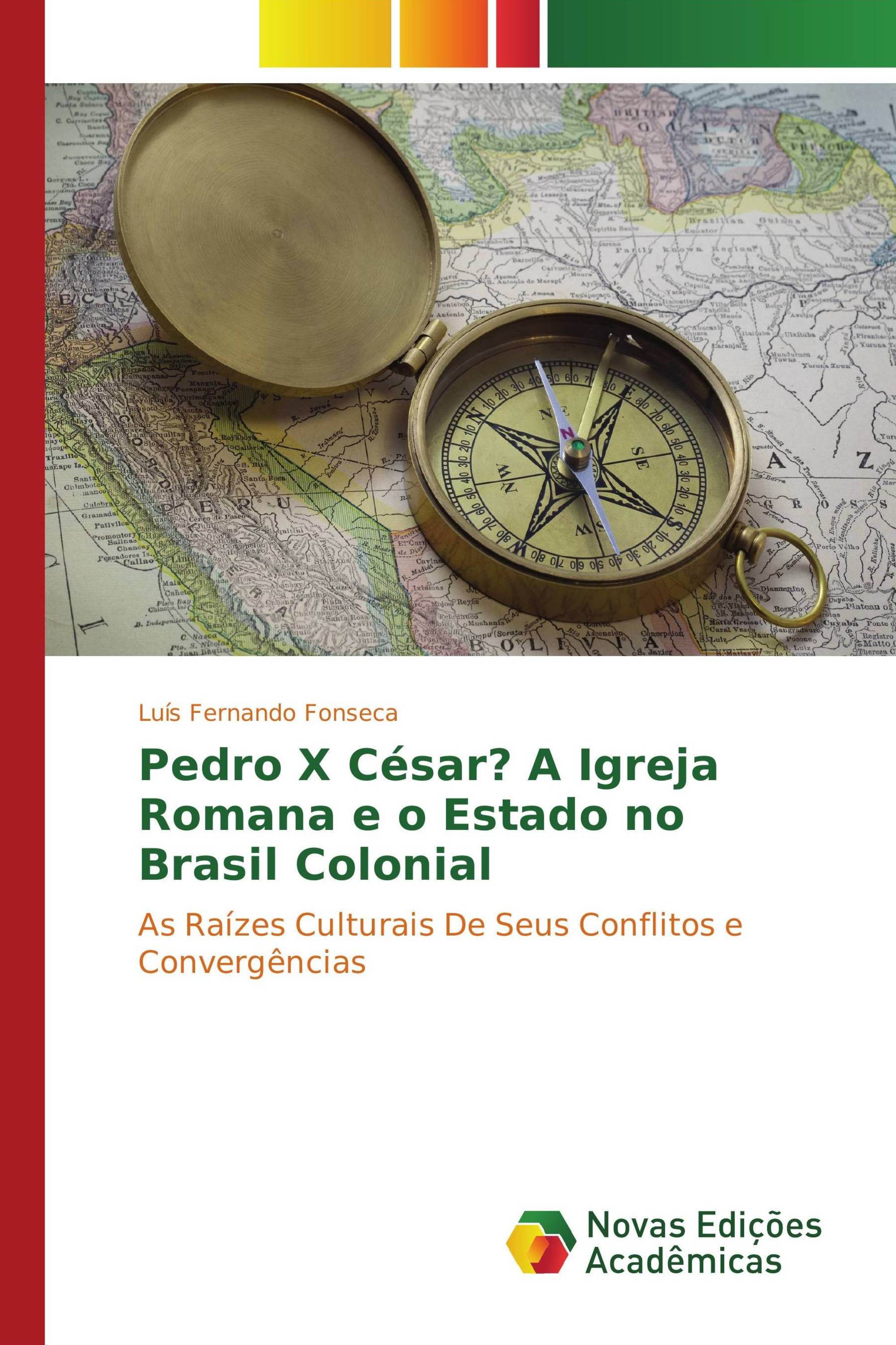 Pedro X César? A Igreja Romana e o Estado no Brasil Colonial