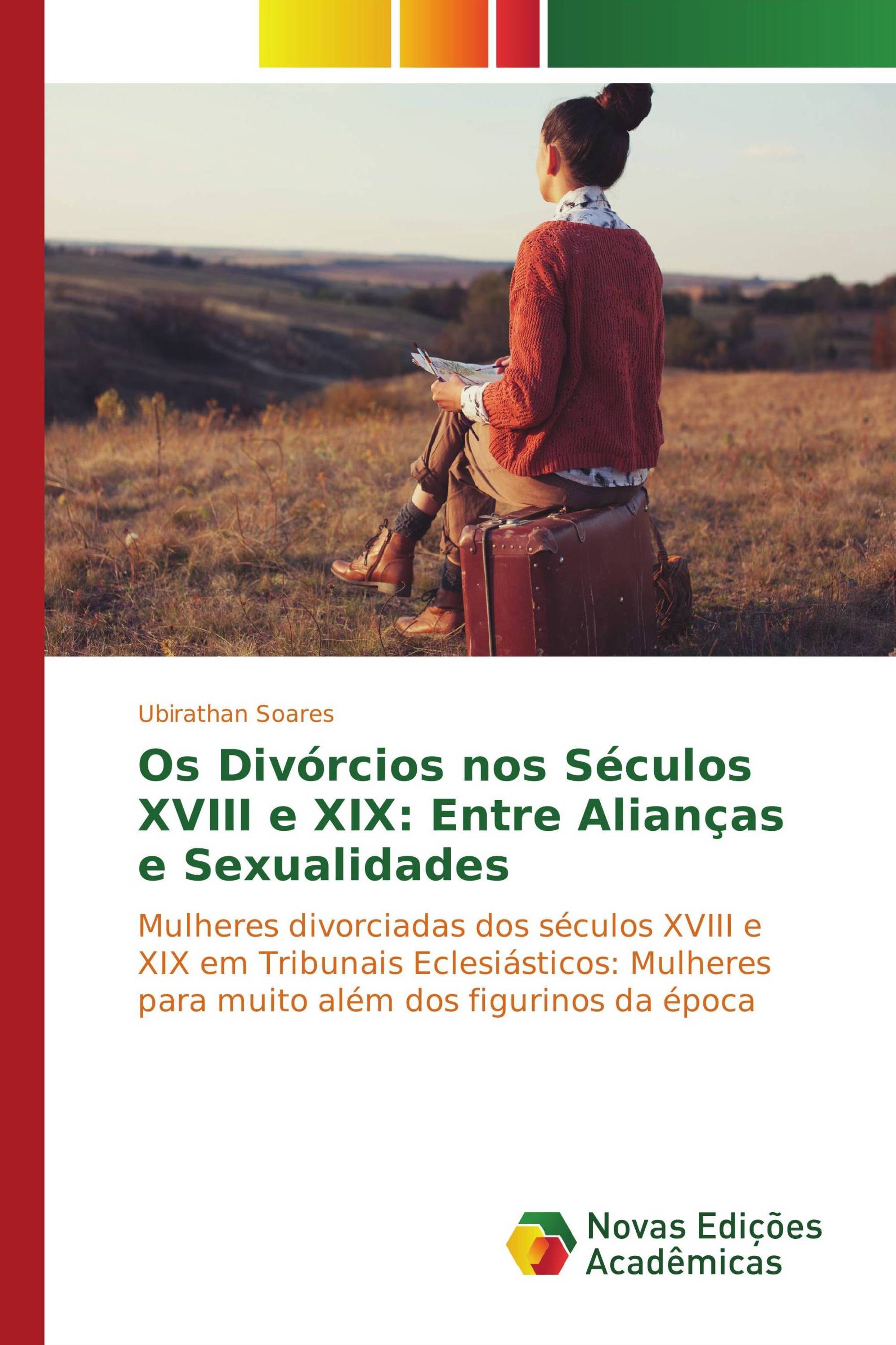 Os Divórcios nos Séculos XVIII e XIX: Entre Alianças e Sexualidades