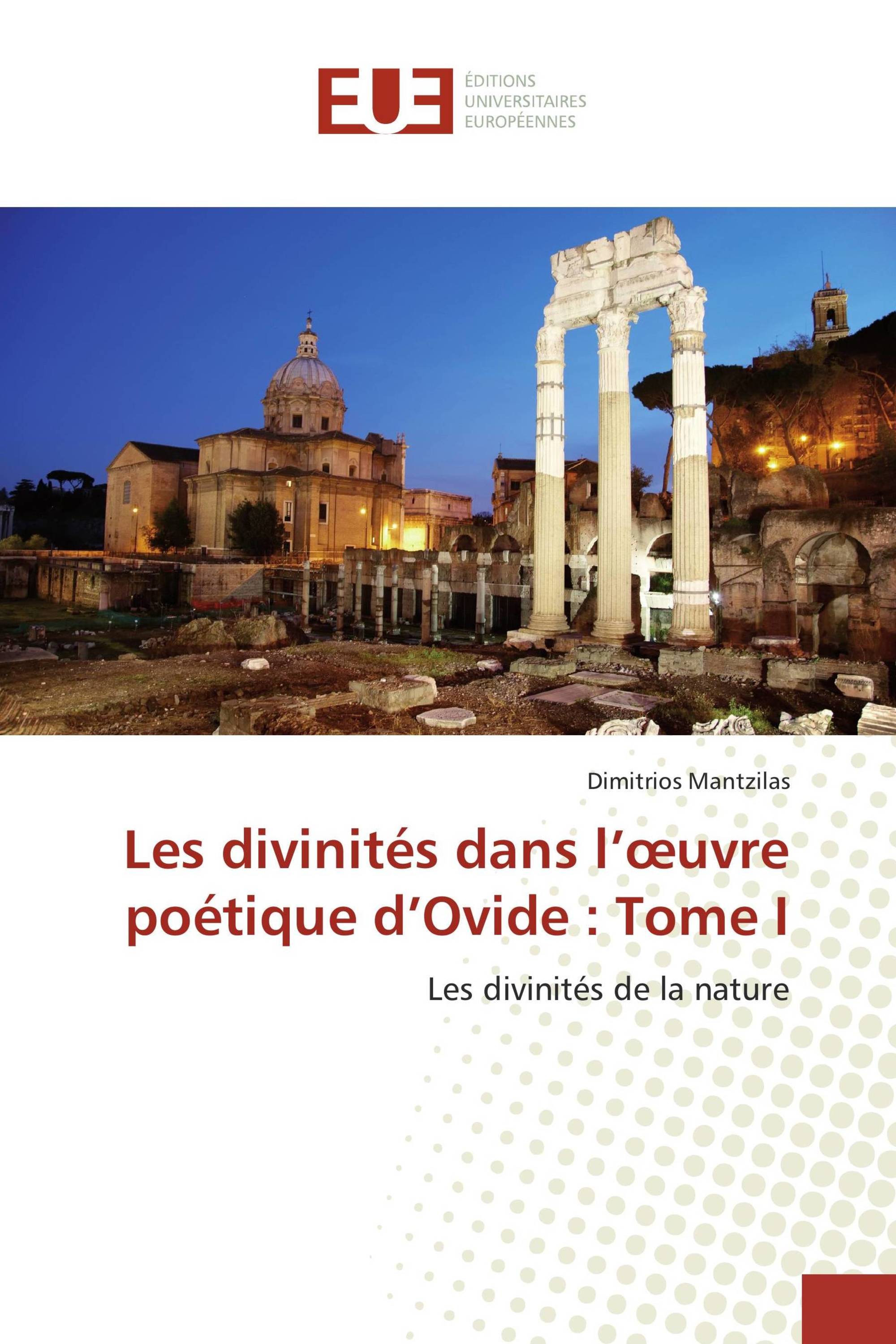 Les divinités dans l’œuvre poétique d’Ovide : Tome I