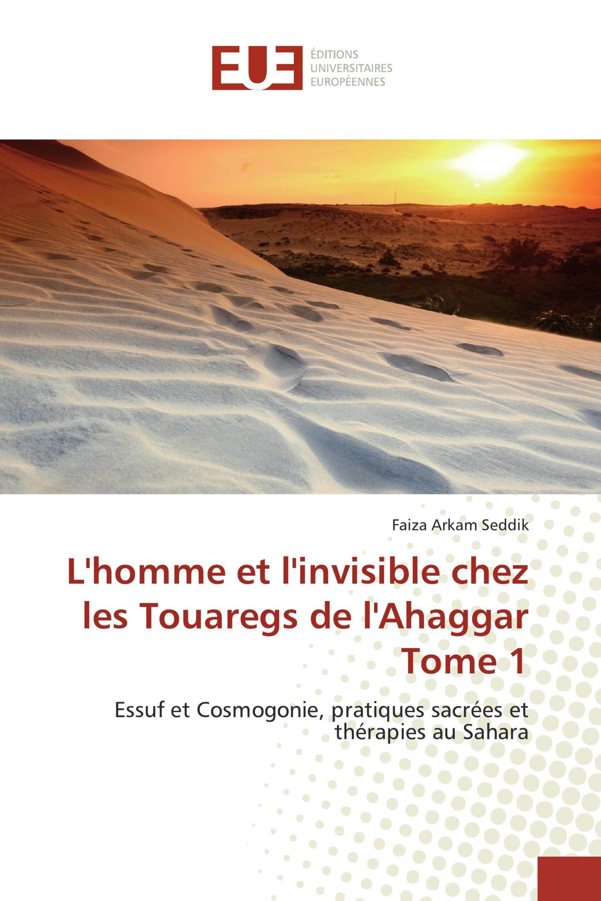 L'homme et l'invisible chez les Touaregs de l'Ahaggar Tome 1