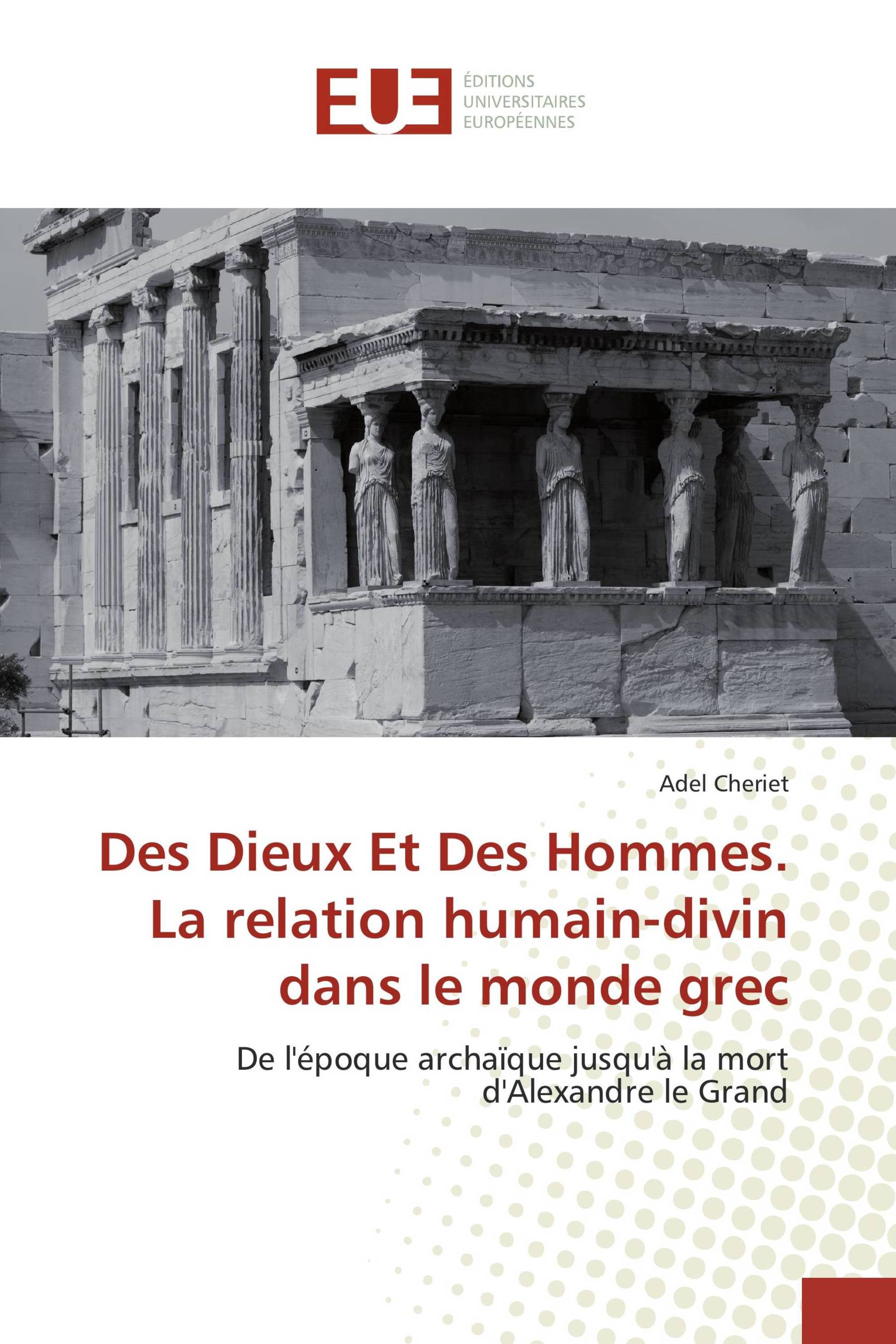 Des Dieux Et Des Hommes. La relation humain-divin dans le monde grec