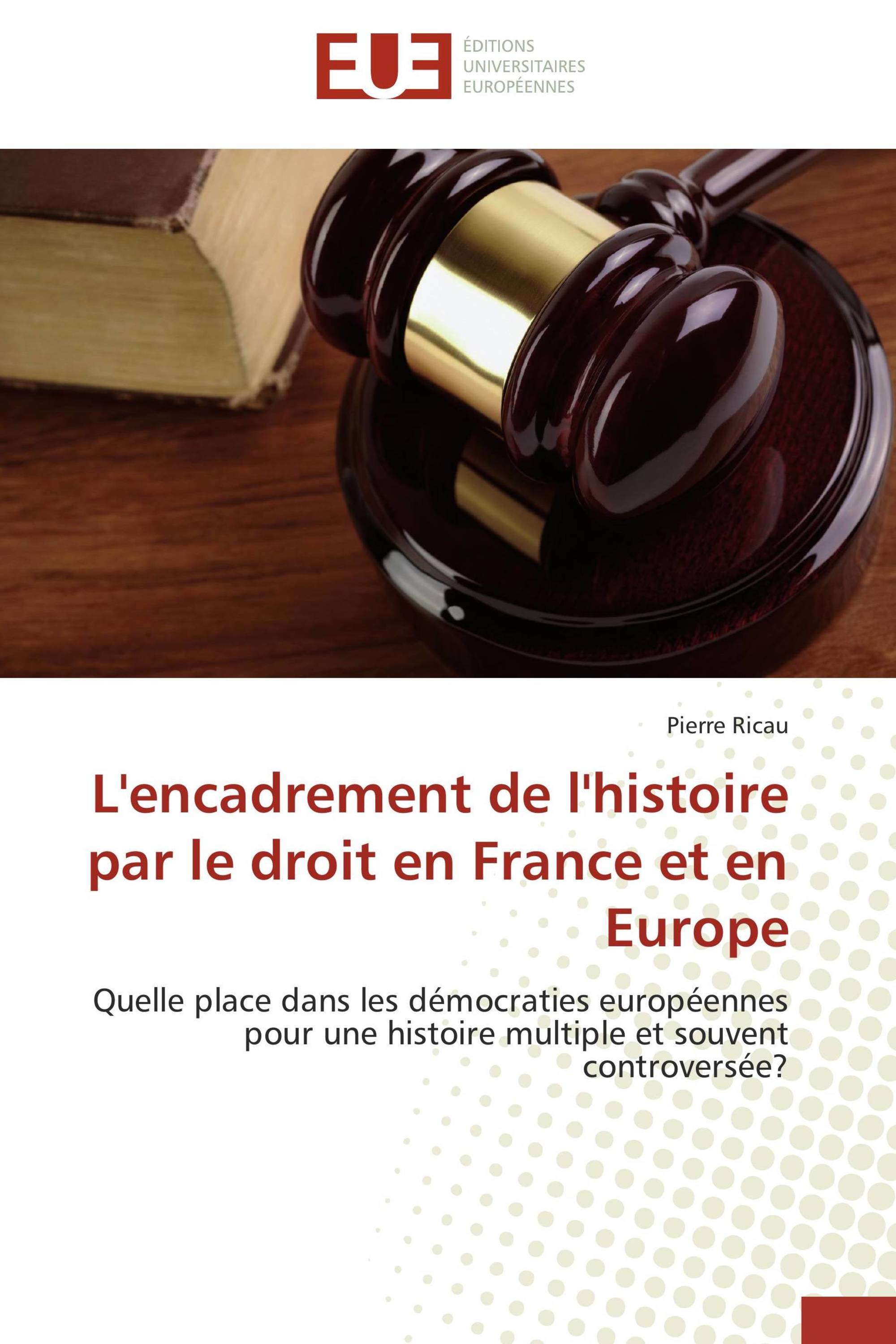 L'encadrement de l'histoire par le droit en France et en Europe