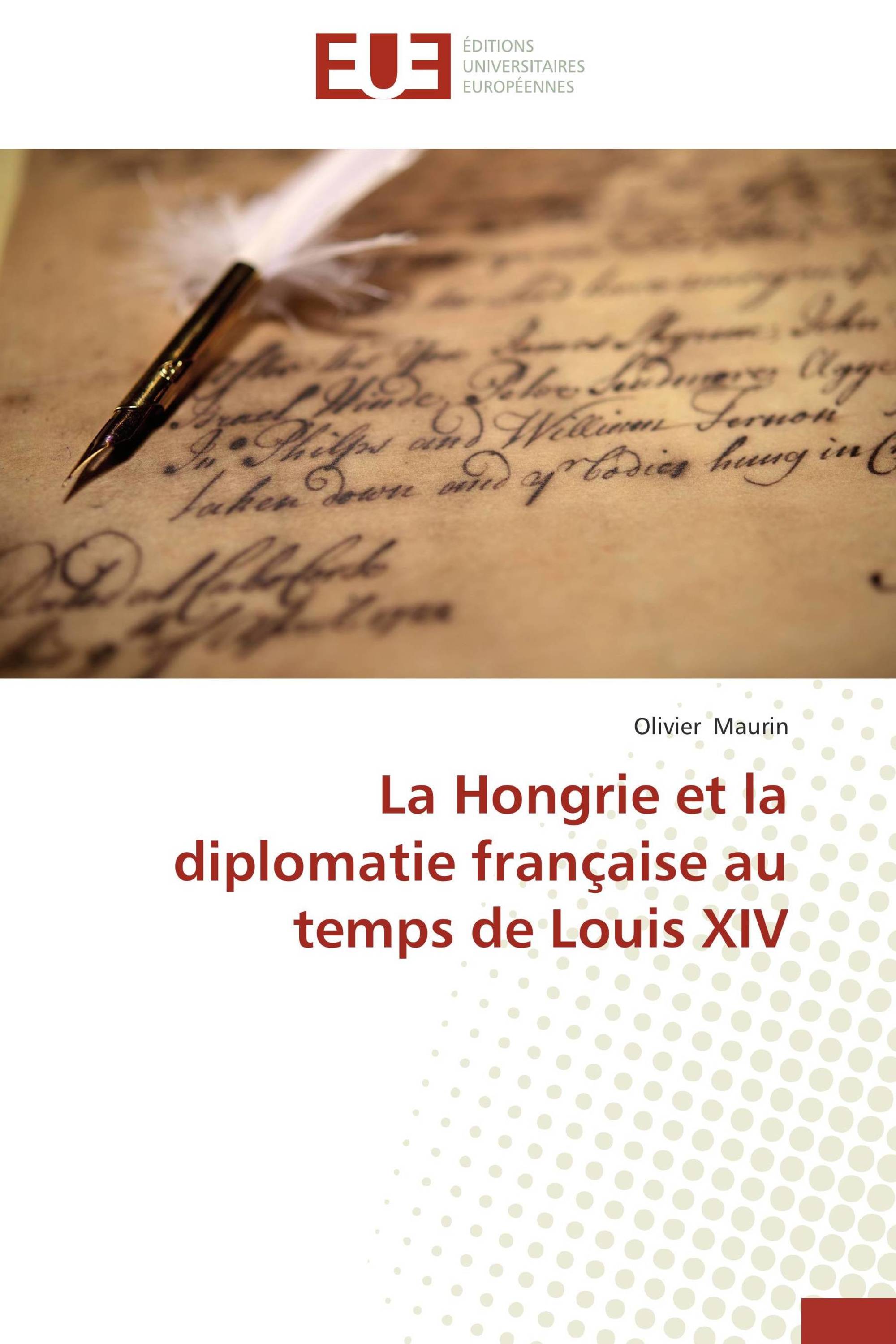 La Hongrie et la diplomatie française au temps de Louis XIV