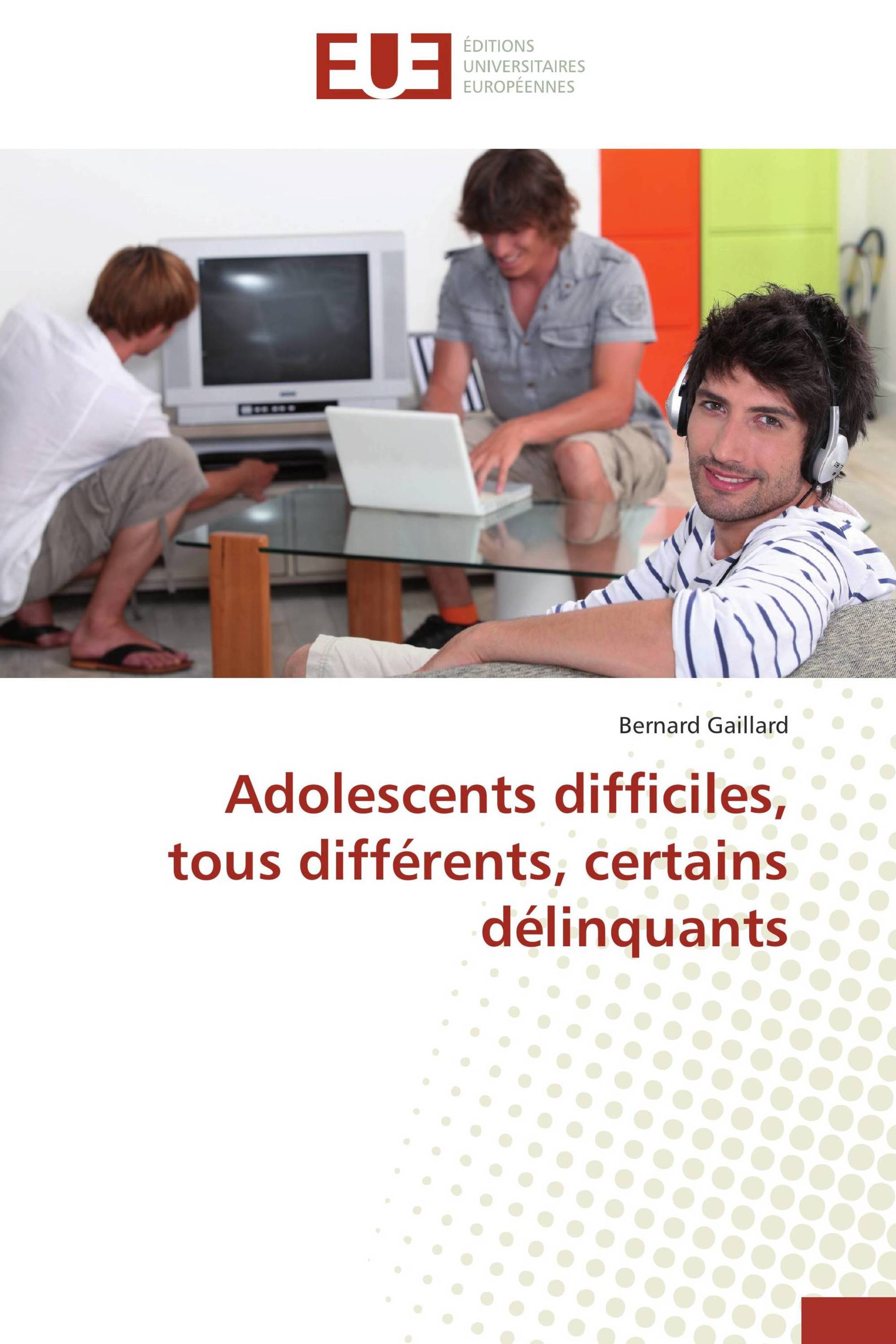 Adolescents difficiles, tous différents, certains délinquants