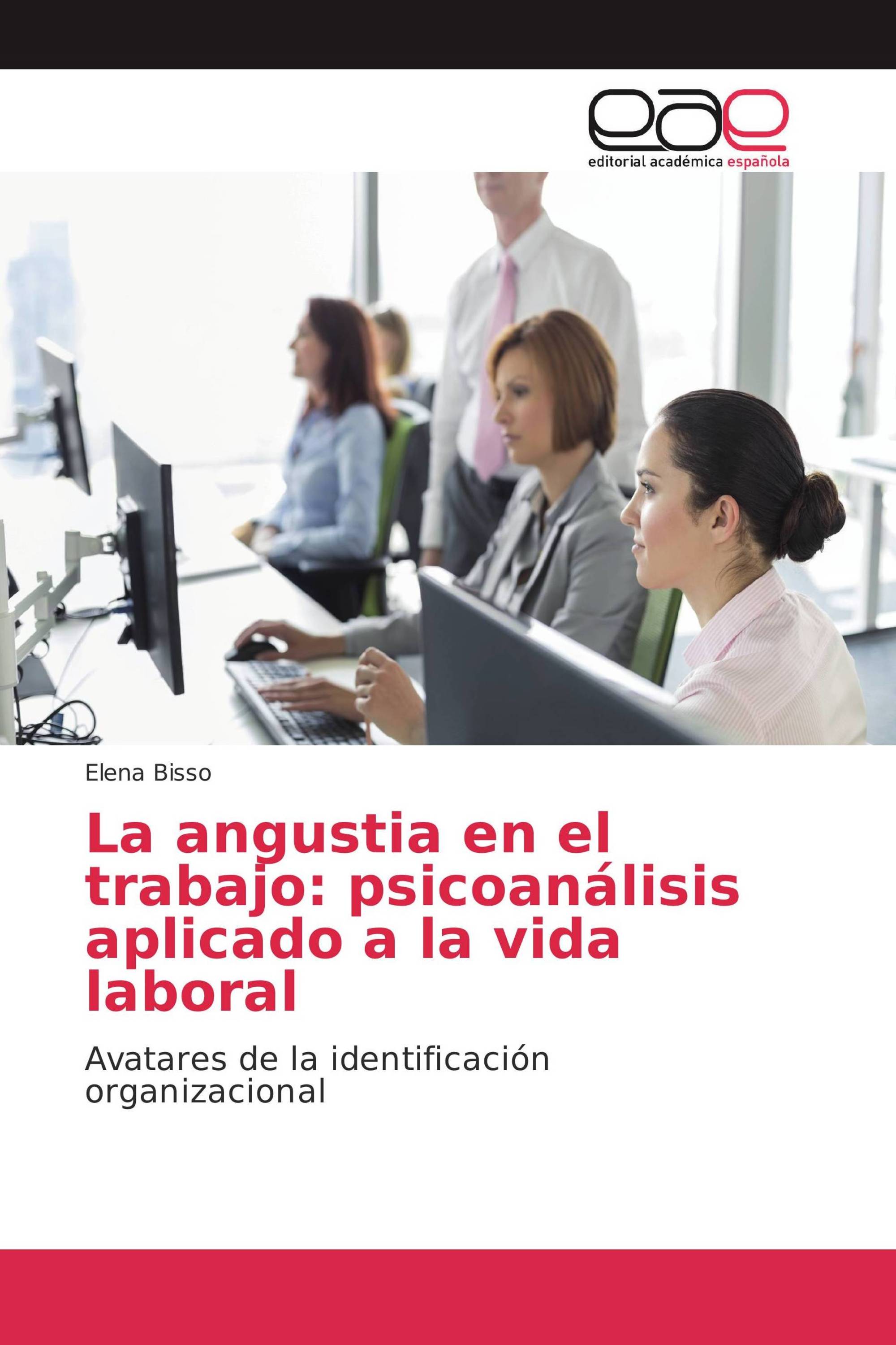 La angustia en el trabajo: psicoanálisis aplicado a la vida laboral