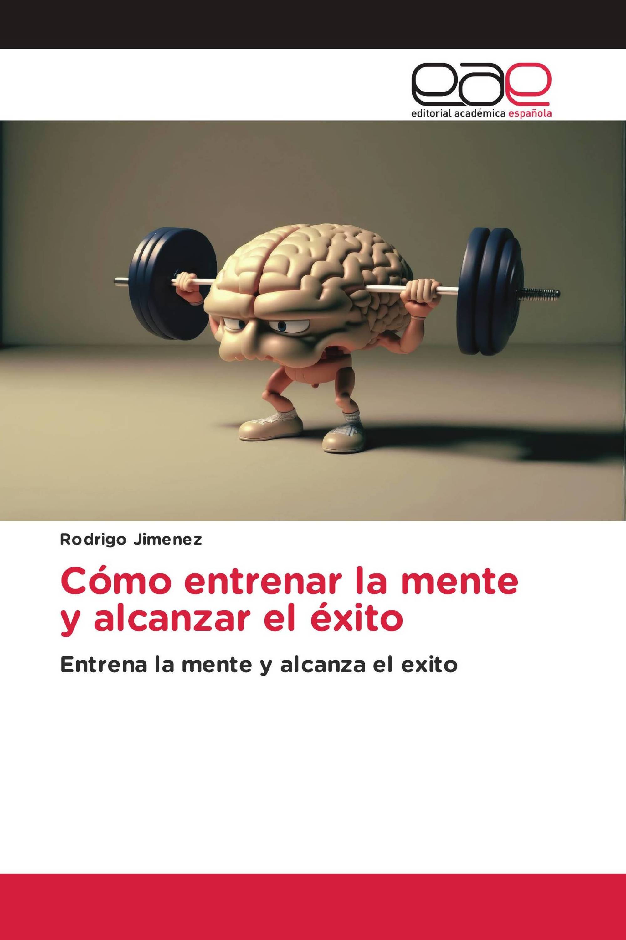 Cómo entrenar la mente y alcanzar el éxito