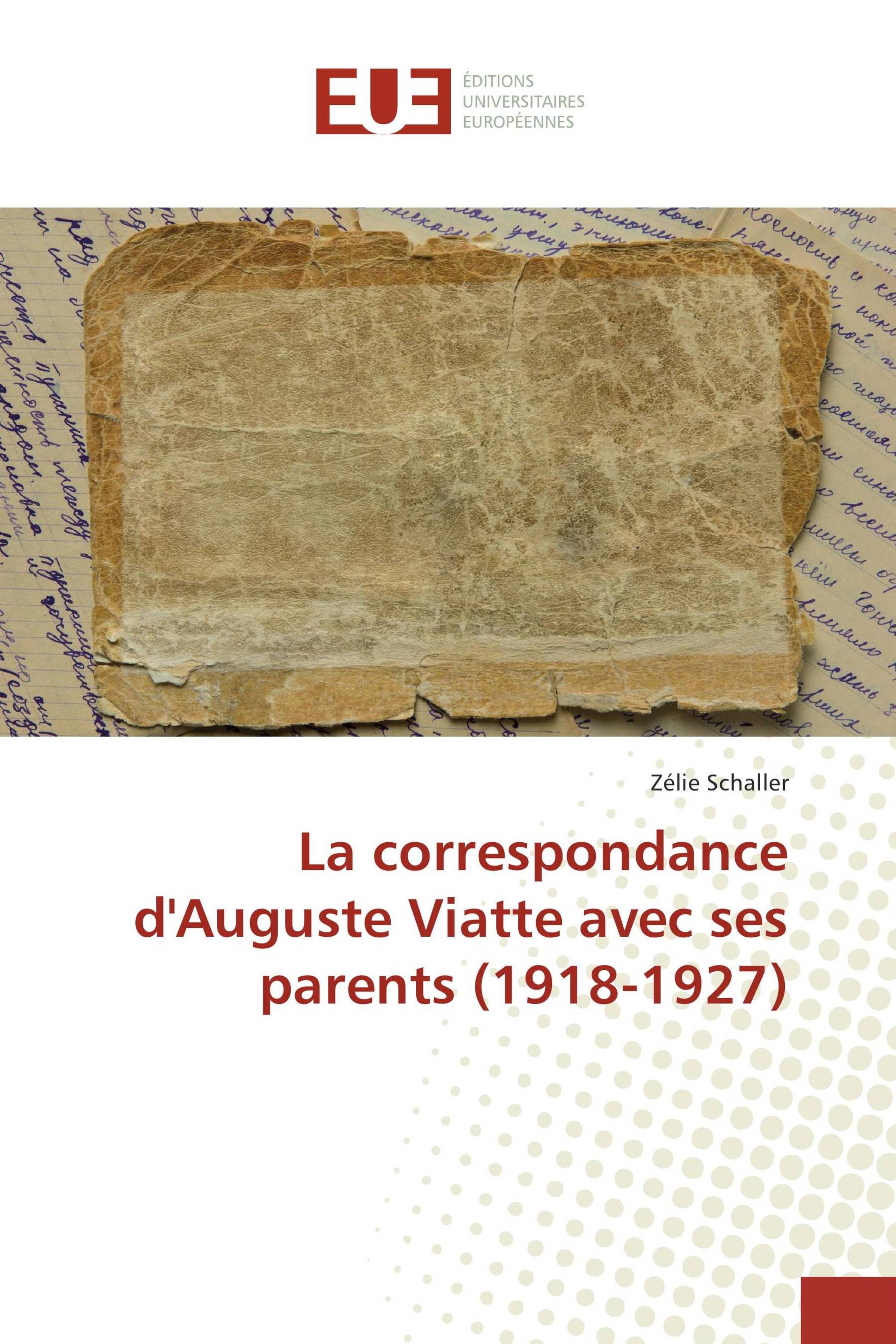 La correspondance d'Auguste Viatte avec ses parents (1918-1927)