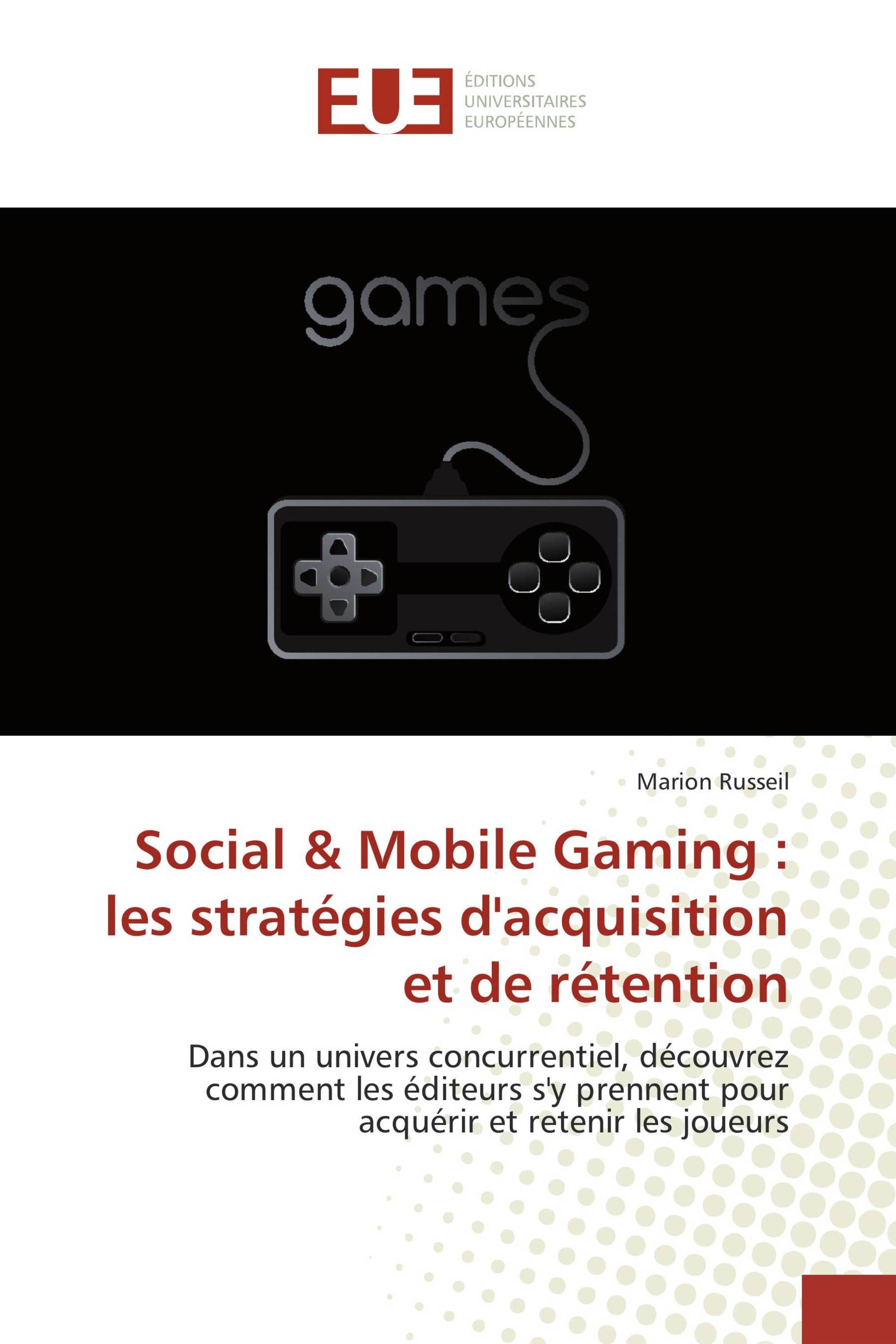 Social & Mobile Gaming : les stratégies d'acquisition et de rétention