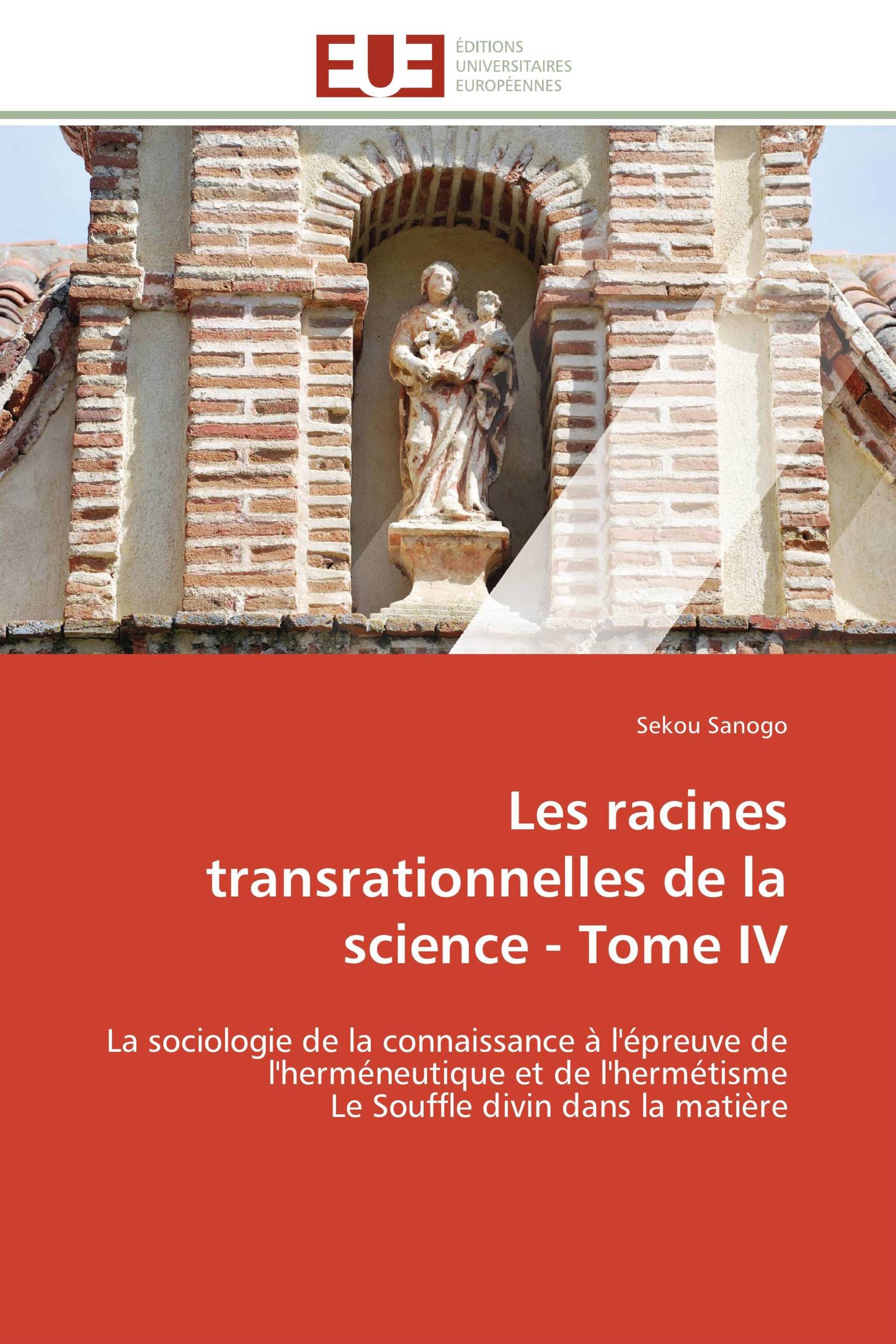 Les racines transrationnelles de la science - Tome IV