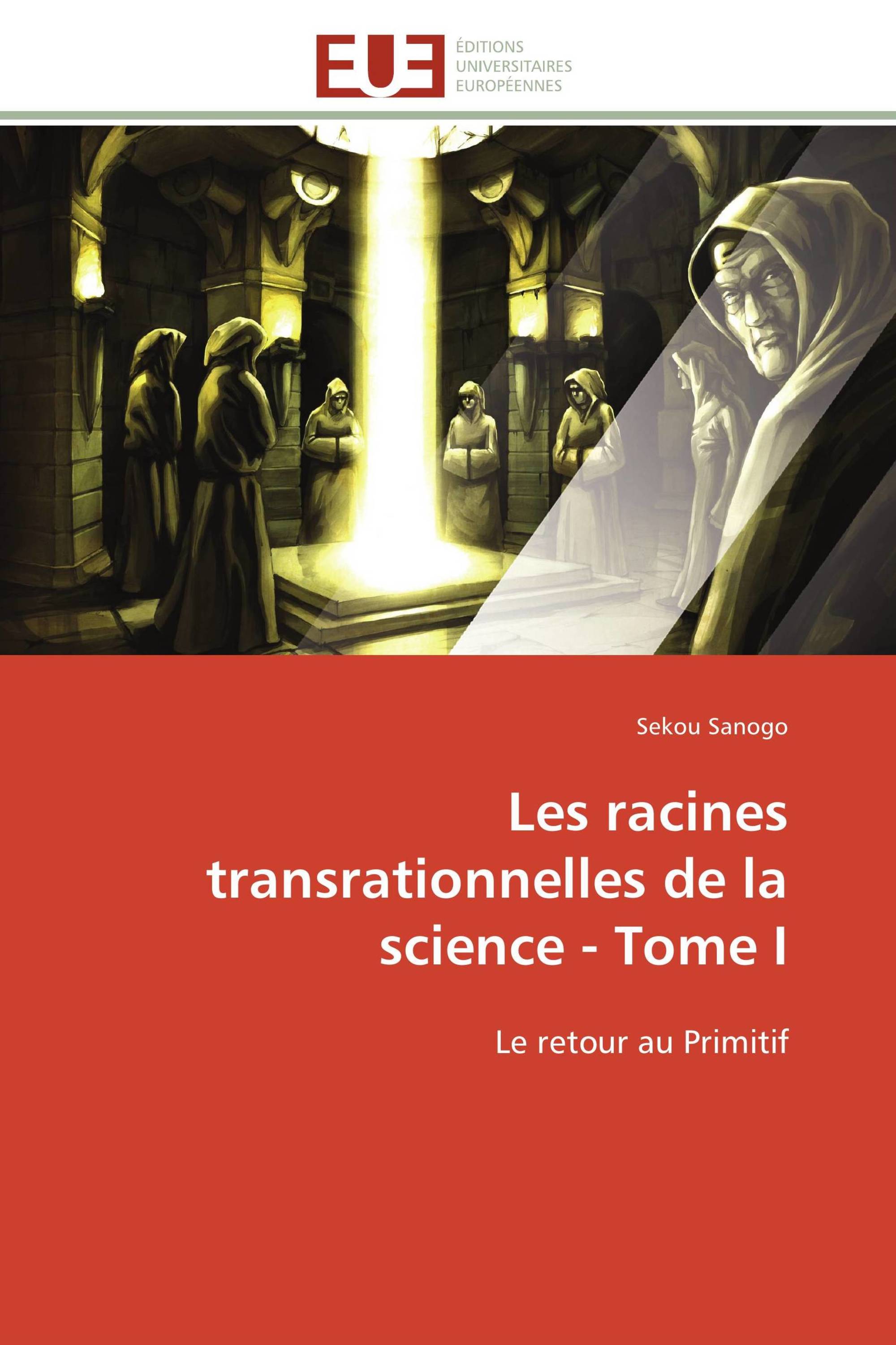 Les racines transrationnelles de la science - Tome I