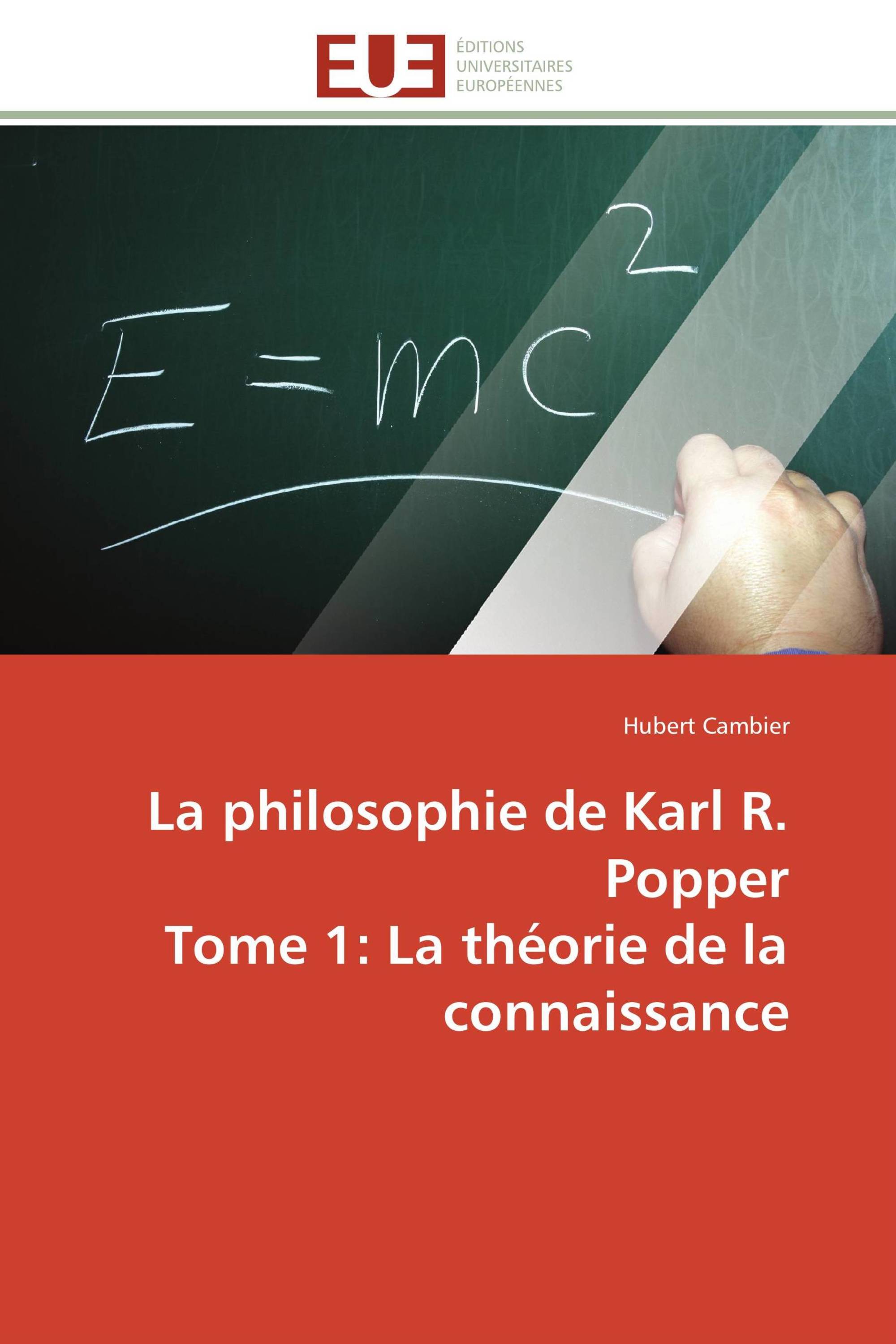 La philosophie de Karl R. Popper Tome 1: La théorie de la connaissance