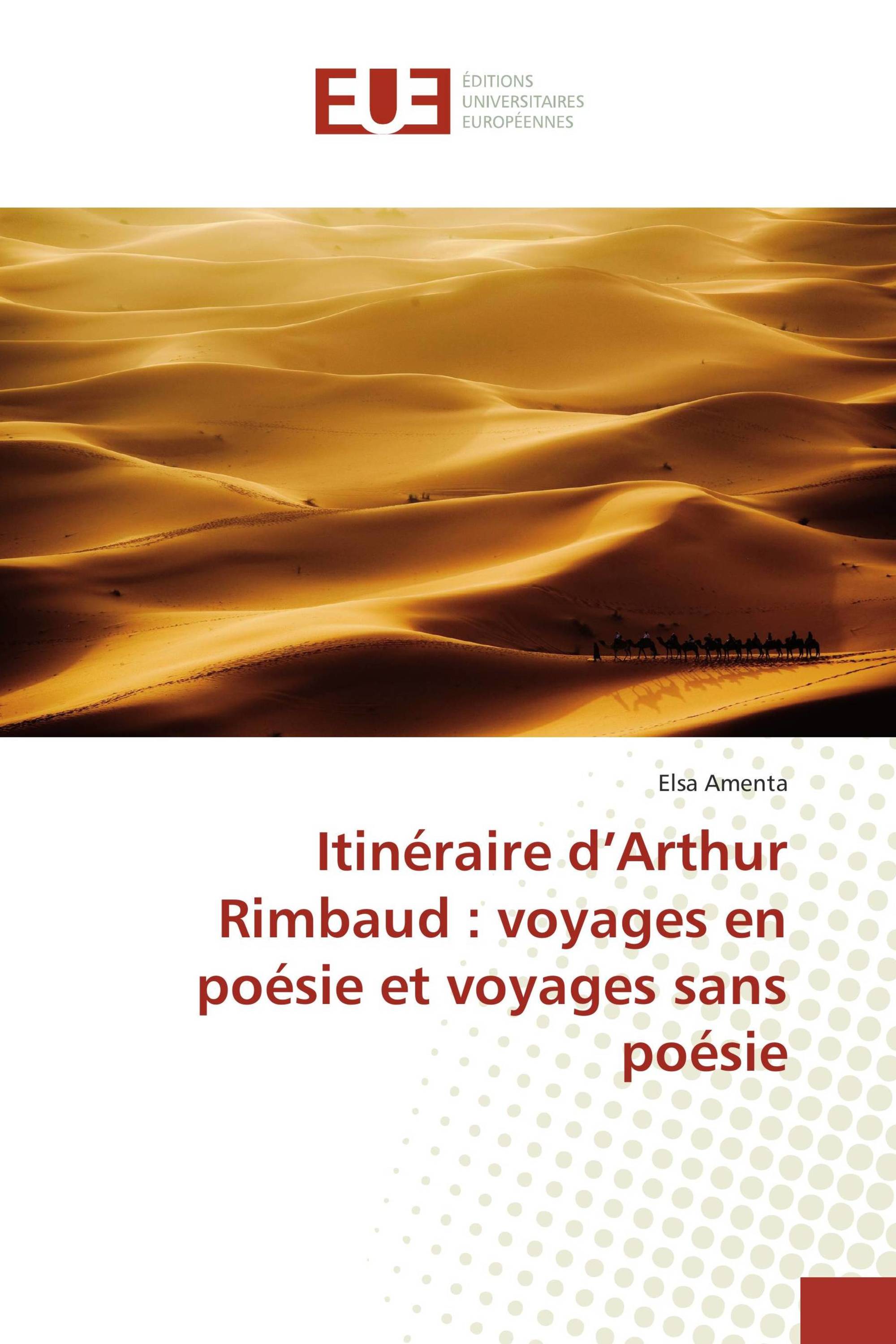 Itinéraire d’Arthur Rimbaud : voyages en poésie et voyages sans poésie