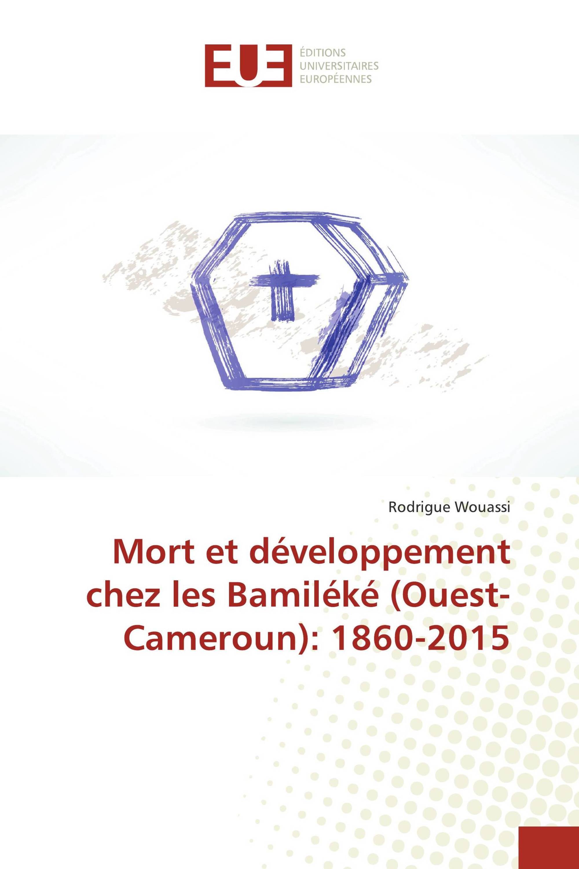 Mort et développement chez les Bamiléké (Ouest-Cameroun): 1860-2015