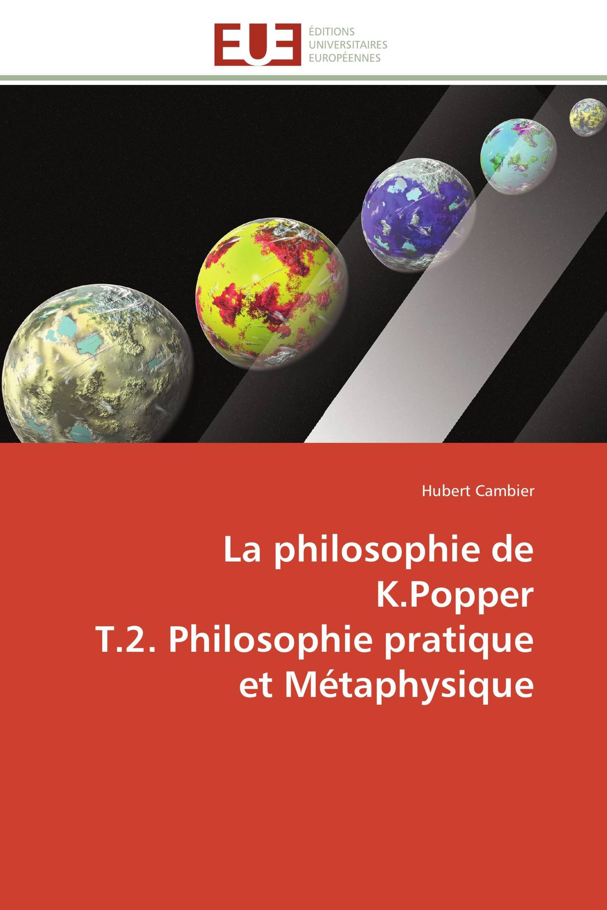 La philosophie de K.Popper T.2. Philosophie pratique et Métaphysique