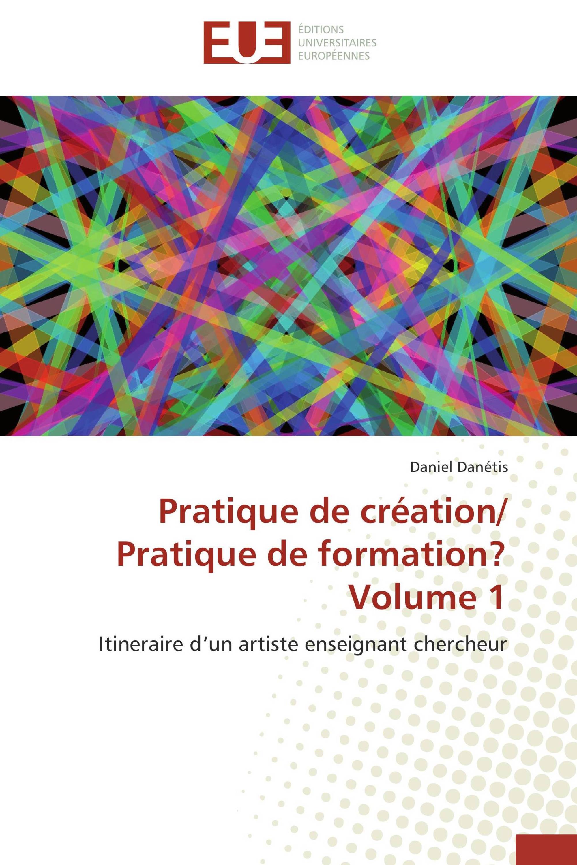 Pratique de création/  Pratique de formation?  Volume 1