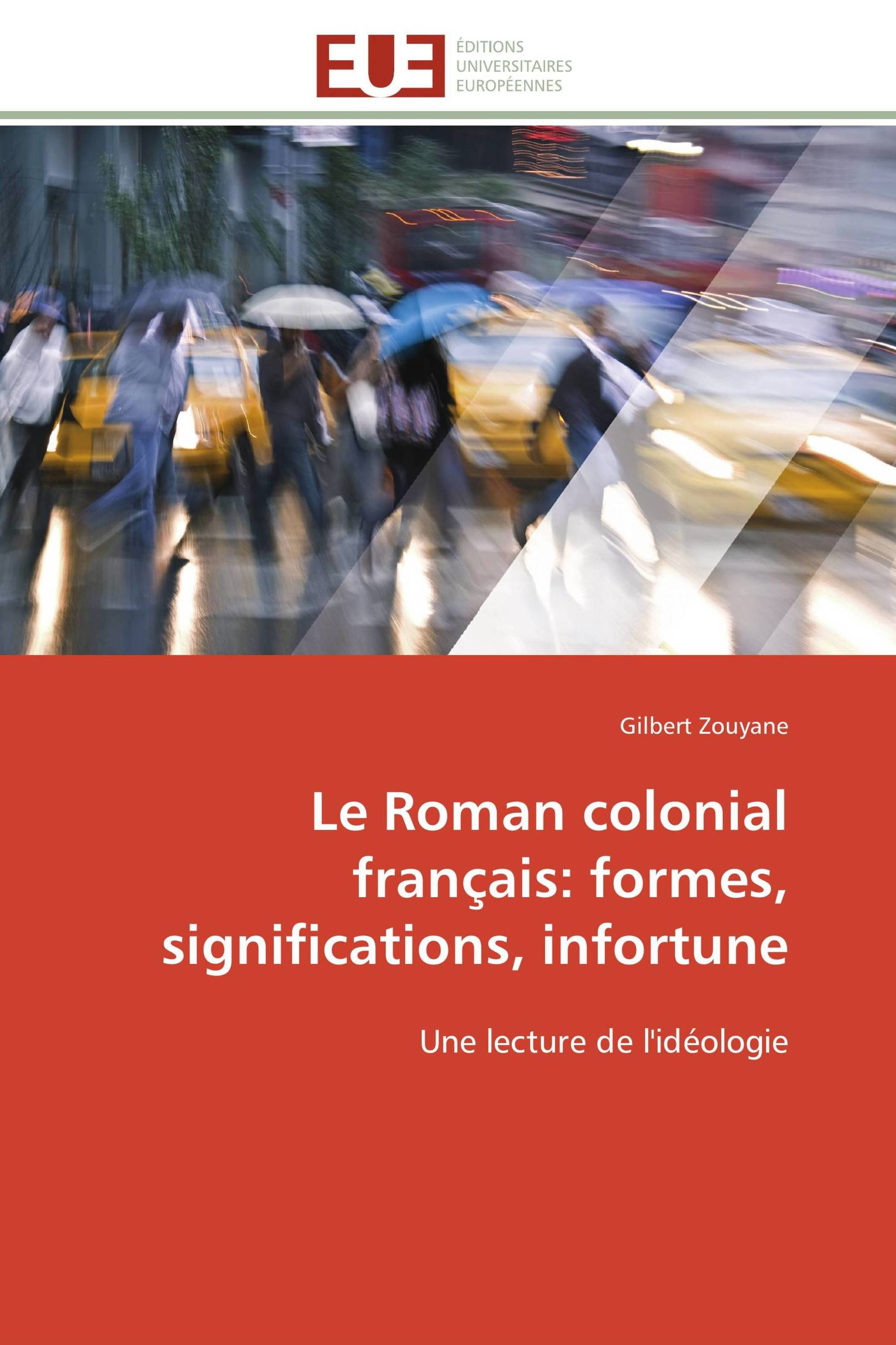 Le Roman colonial français: formes, significations, infortune