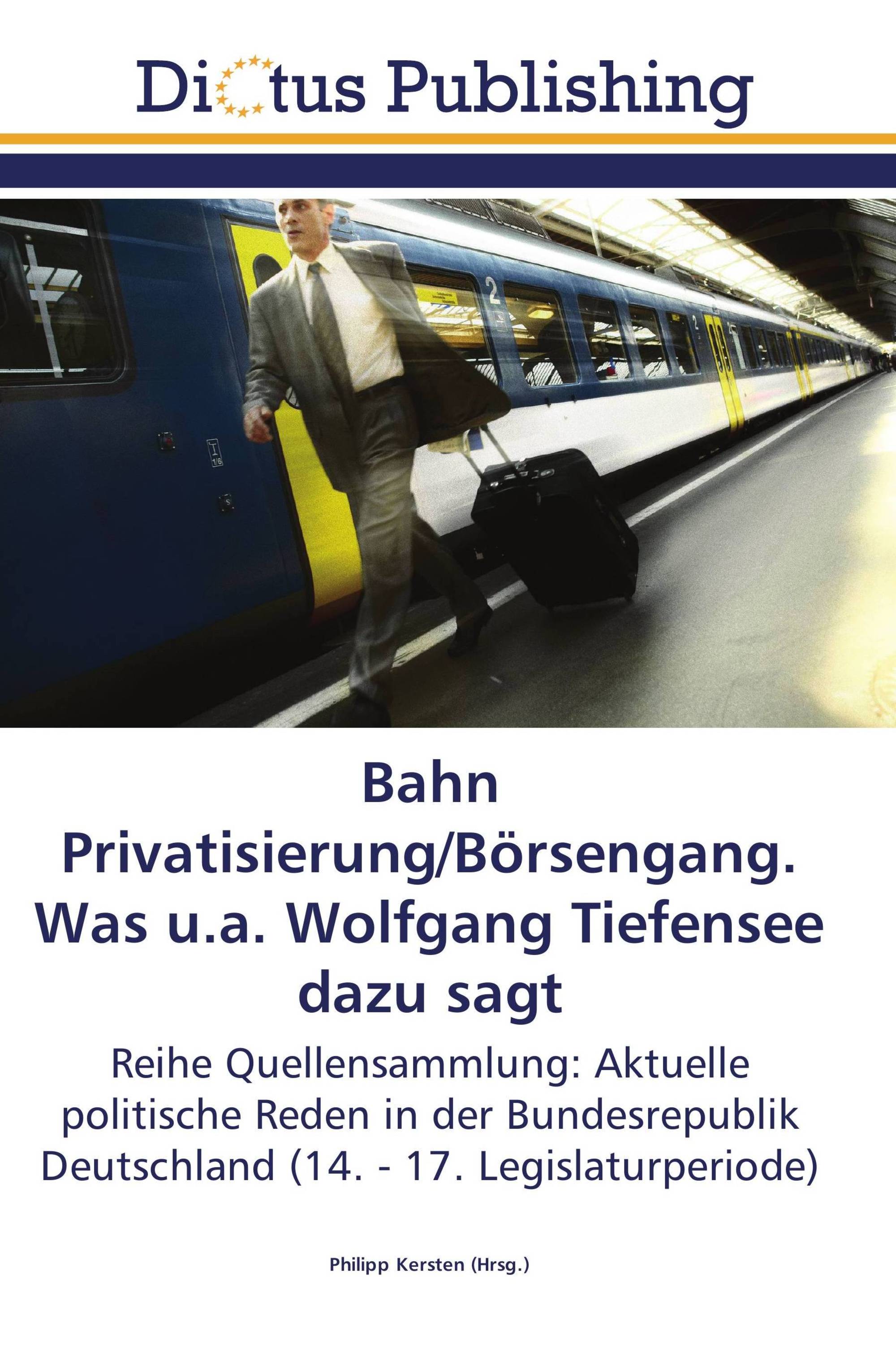 Bahn Privatisierung/Börsengang. Was u.a. Wolfgang Tiefensee dazu sagt