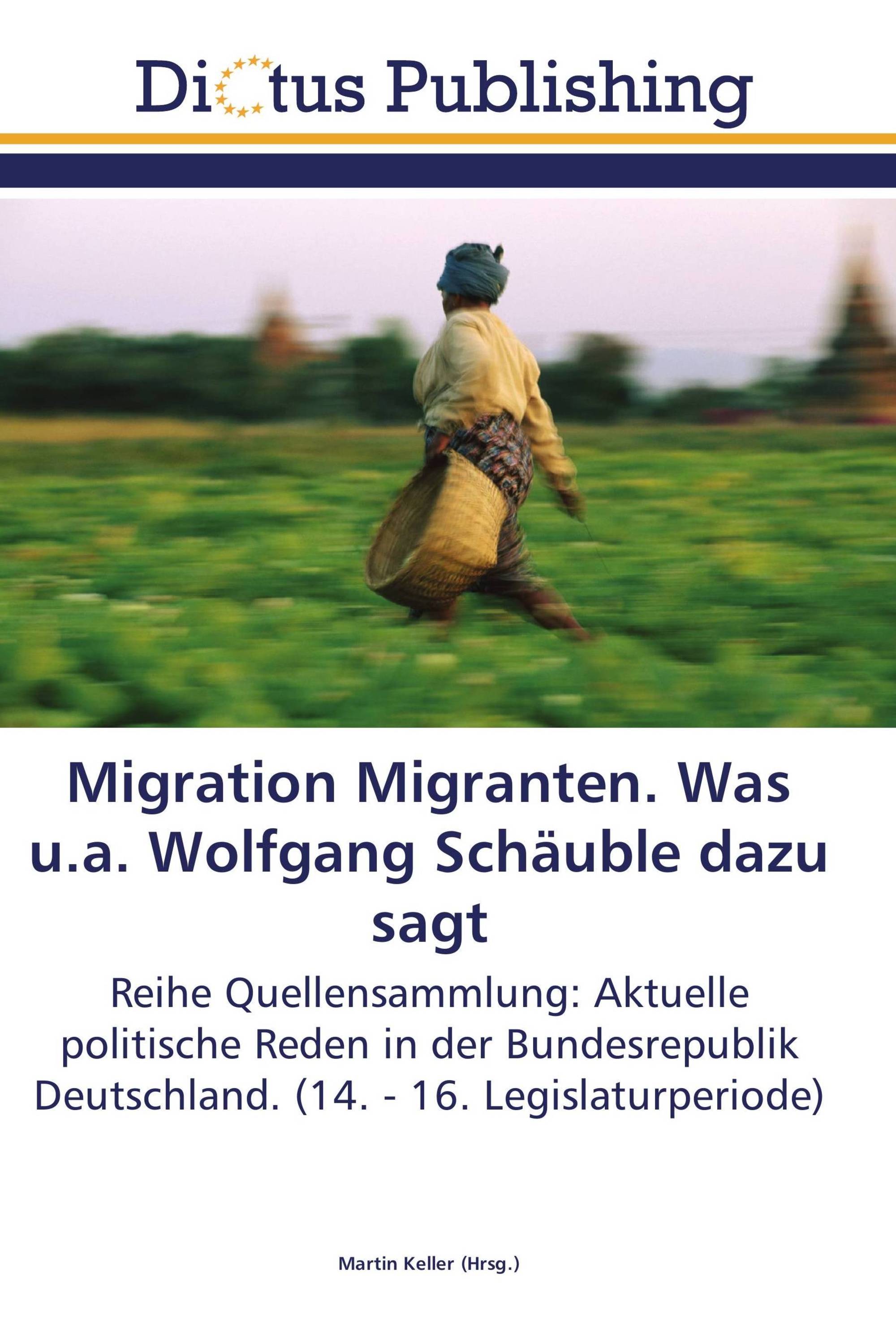 Migration Migranten. Was u.a. Wolfgang Schäuble dazu sagt