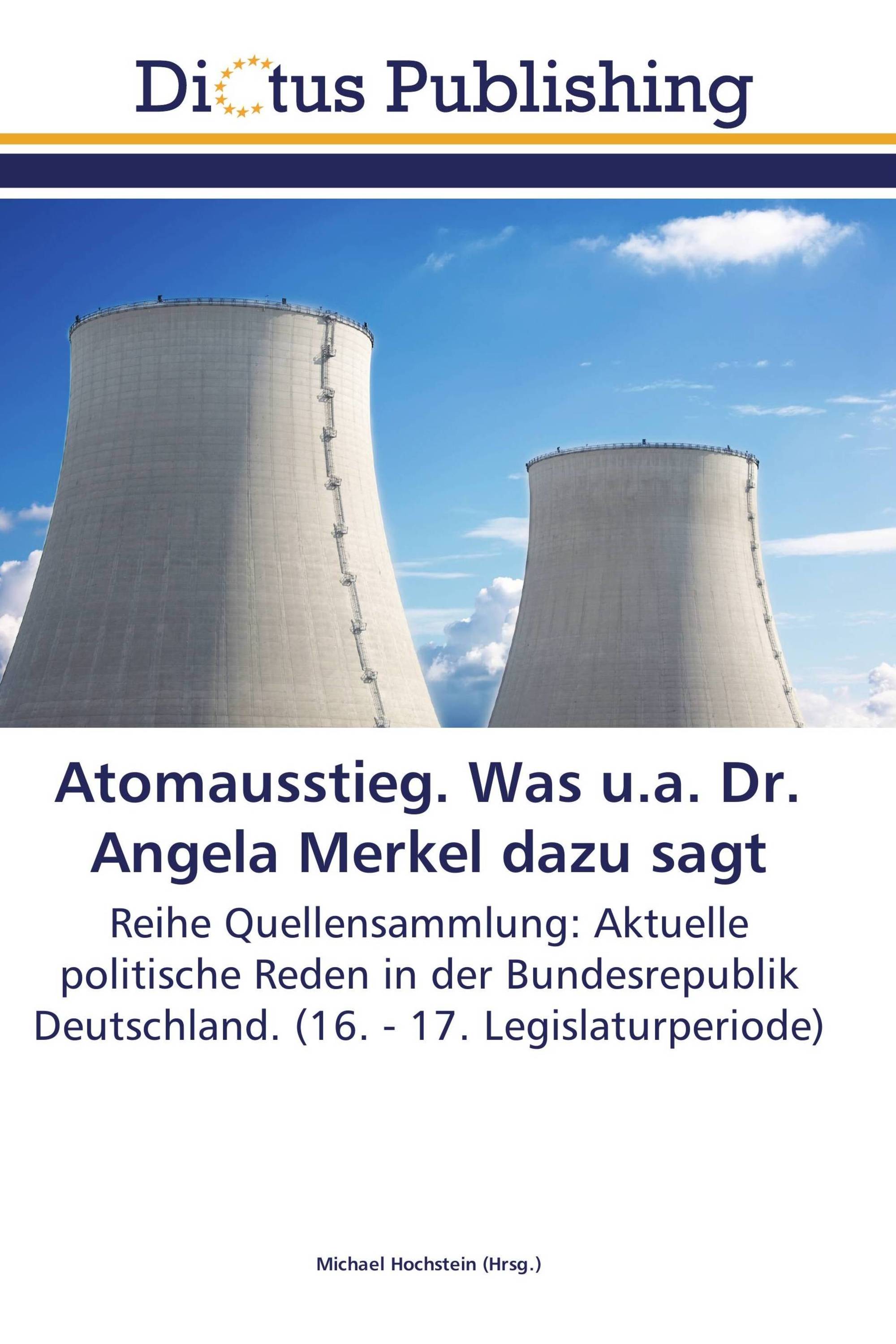 Atomausstieg. Was u.a. Dr. Angela Merkel dazu sagt