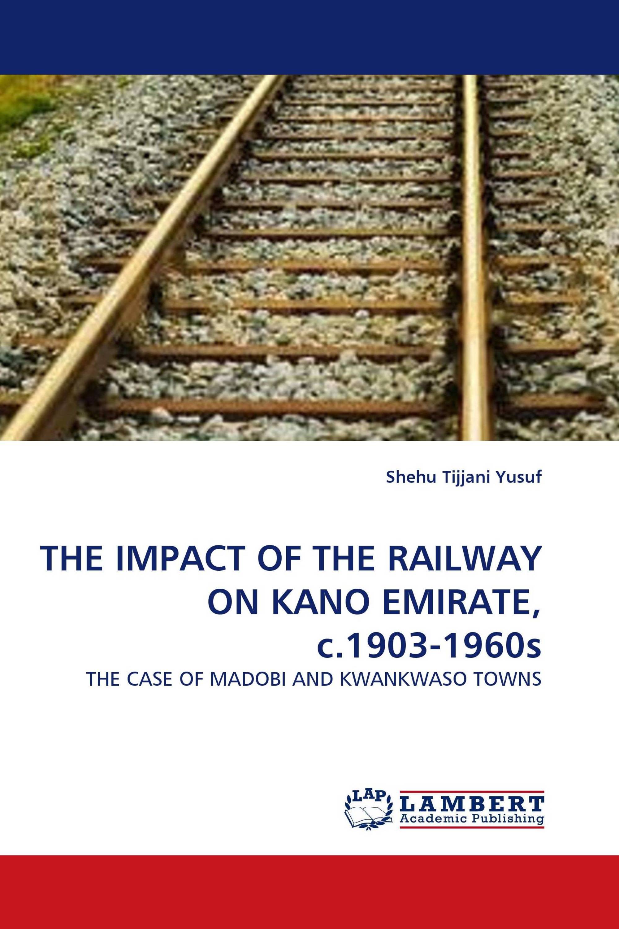 THE IMPACT OF THE RAILWAY ON KANO EMIRATE, c.1903-1960s