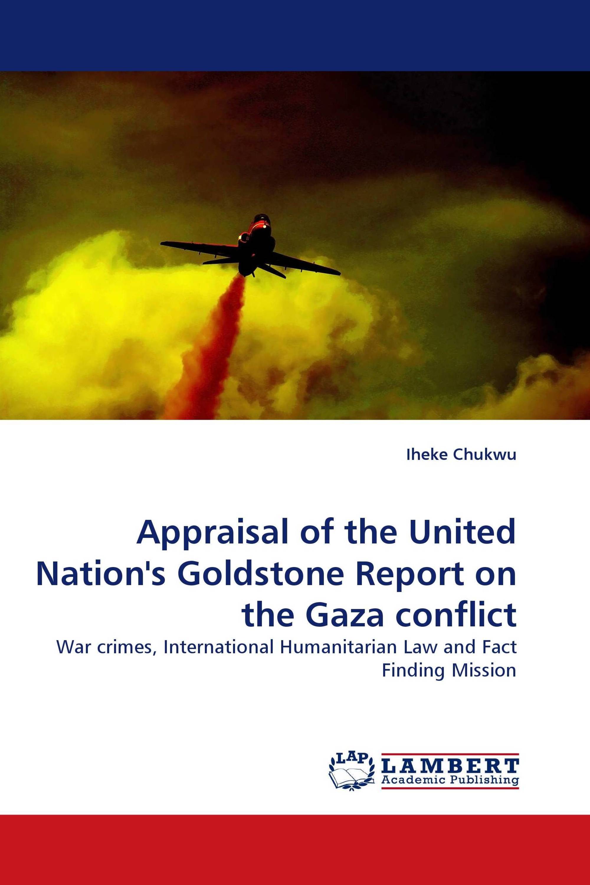 Appraisal of the United Nation''s Goldstone Report on the Gaza conflict