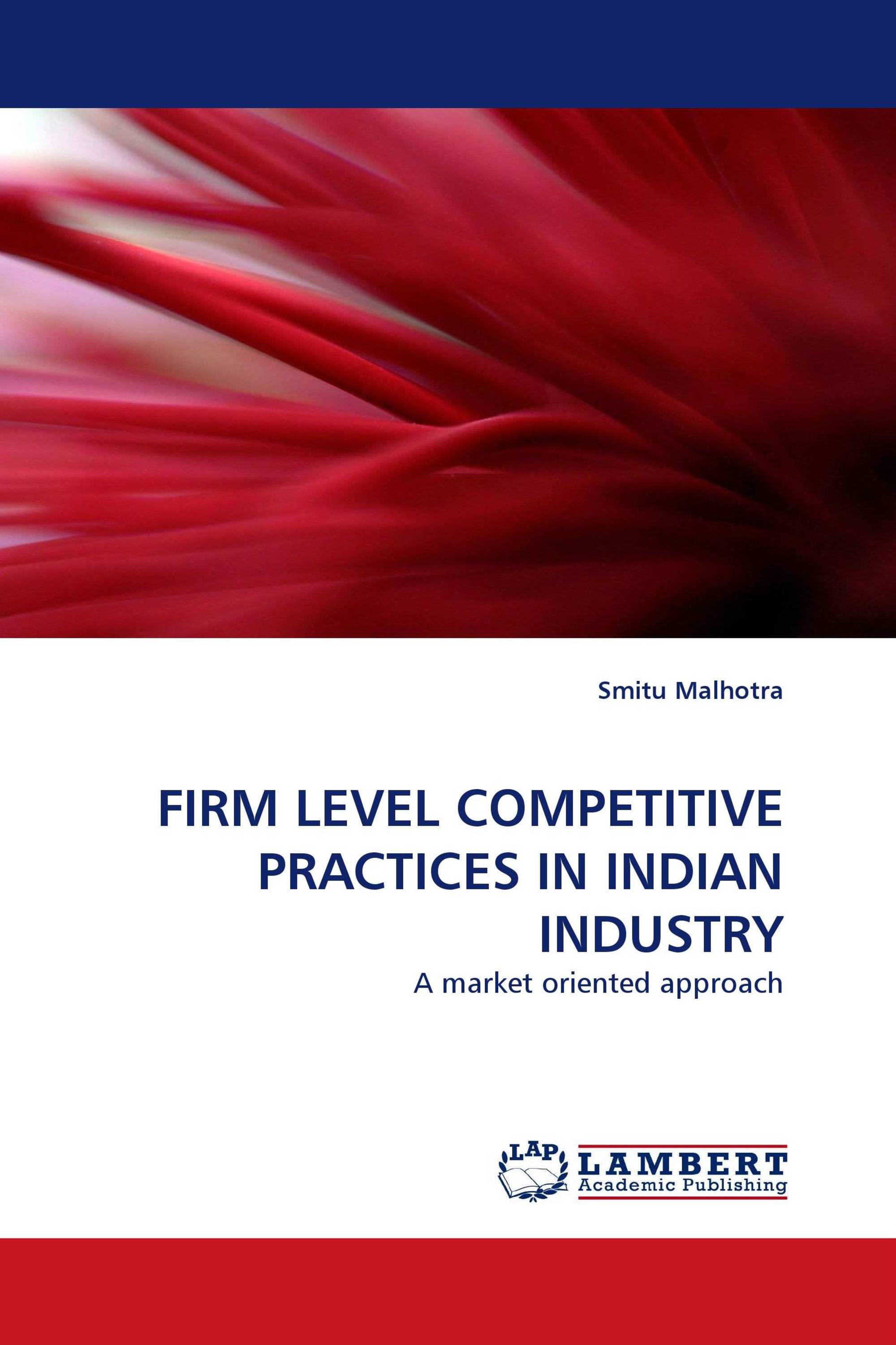 FIRM LEVEL COMPETITIVE PRACTICES IN INDIAN INDUSTRY