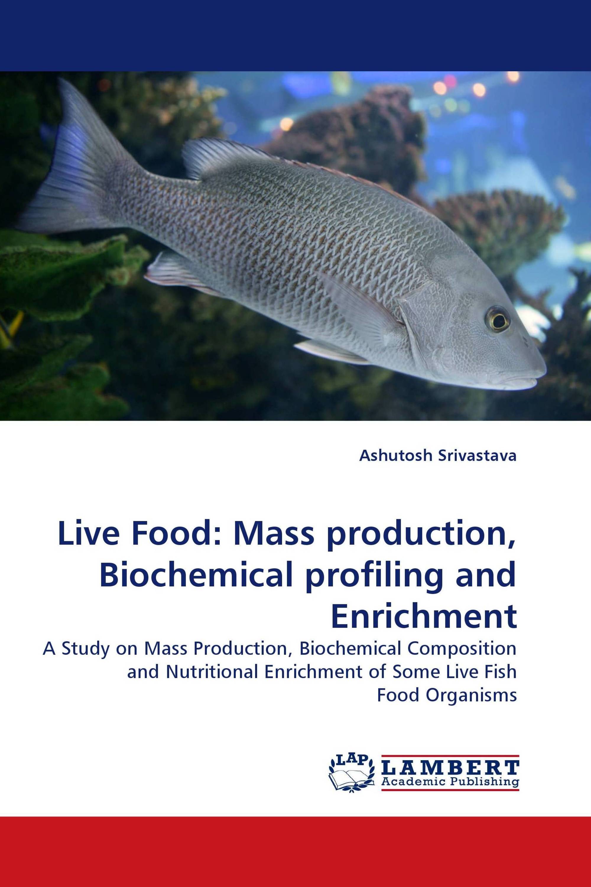 Live Food: Mass production, Biochemical profiling and Enrichment