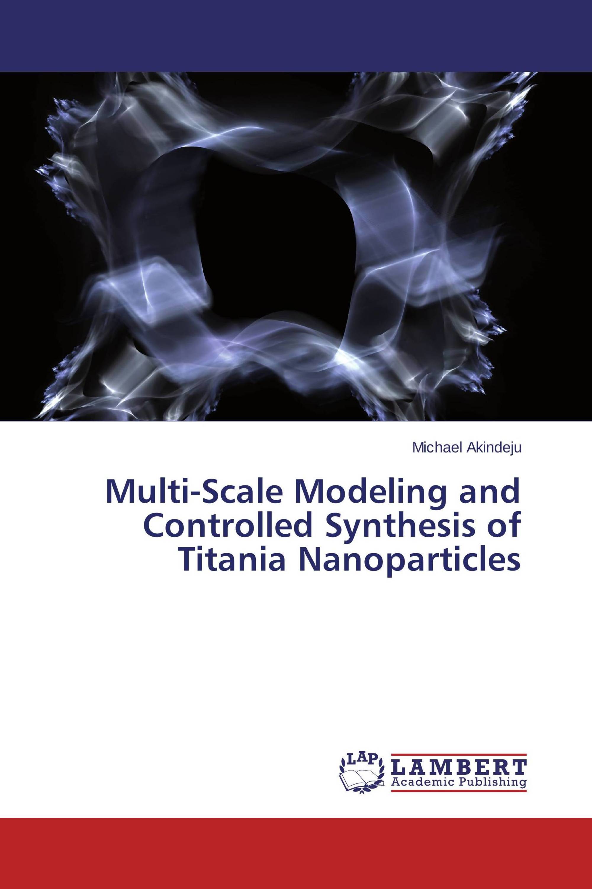 Multi-Scale Modeling and Controlled Synthesis of Titania Nanoparticles