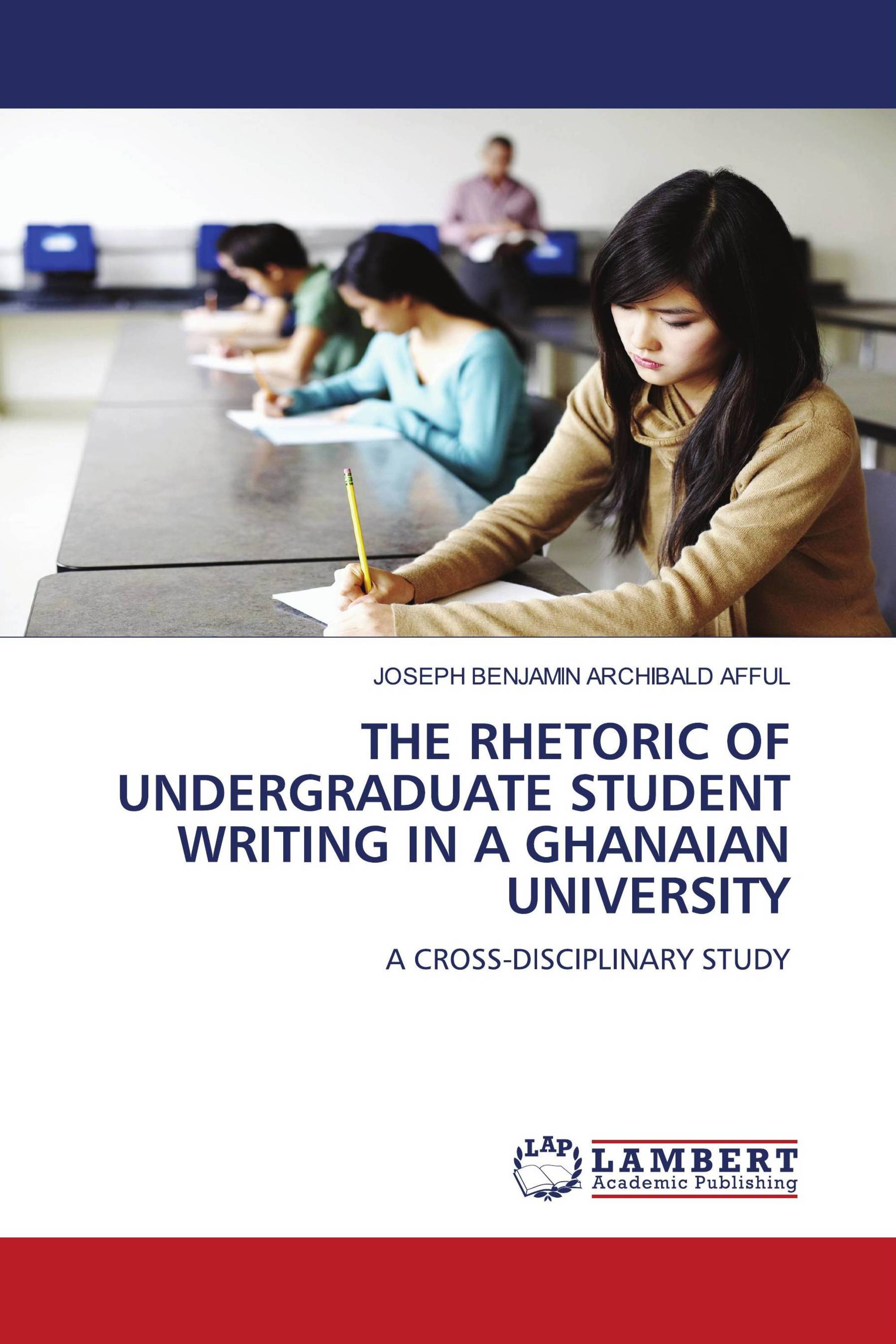 THE RHETORIC OF UNDERGRADUATE STUDENT WRITING IN A GHANAIAN UNIVERSITY