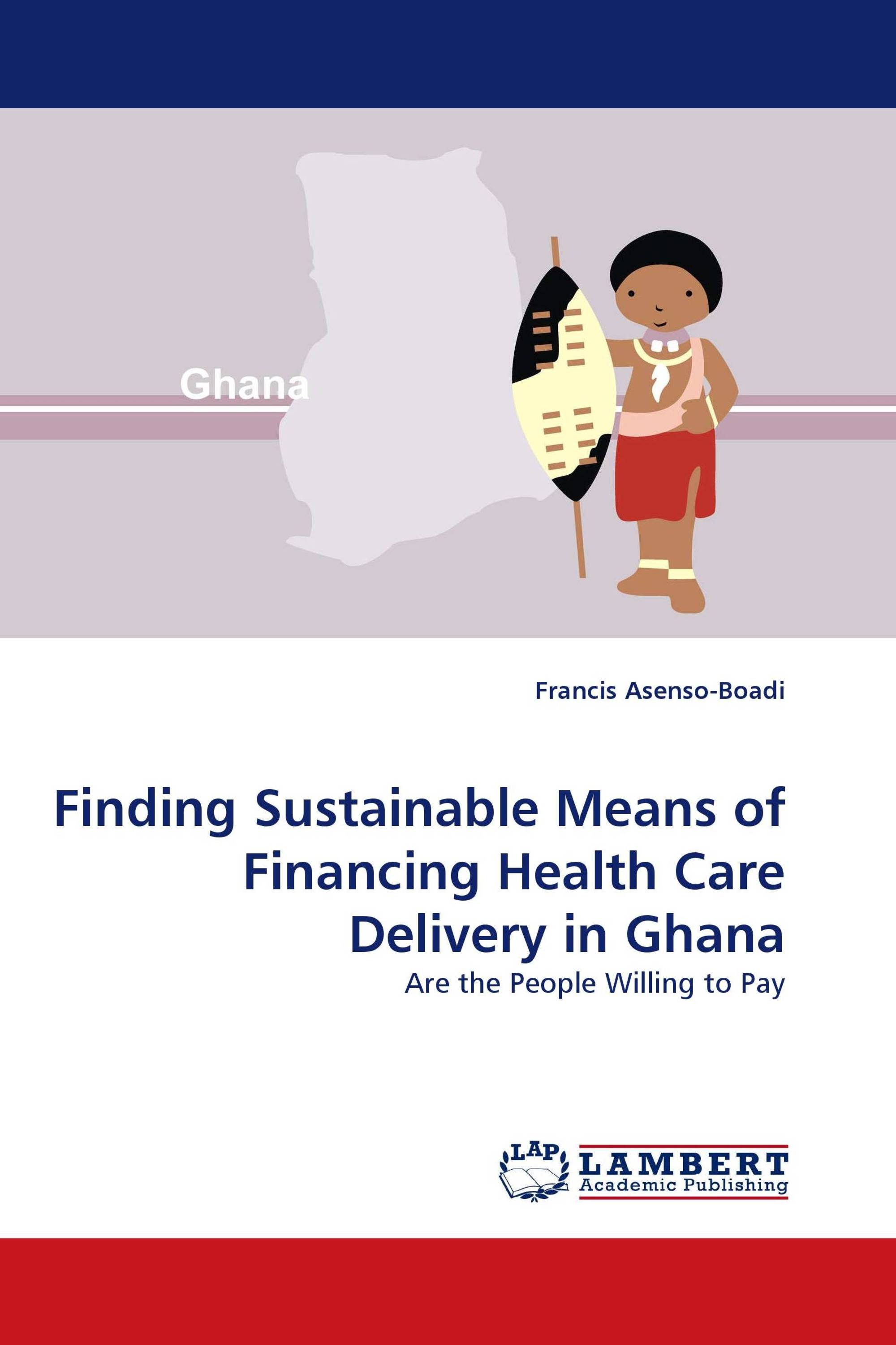 Finding Sustainable Means of Financing Health Care Delivery in Ghana