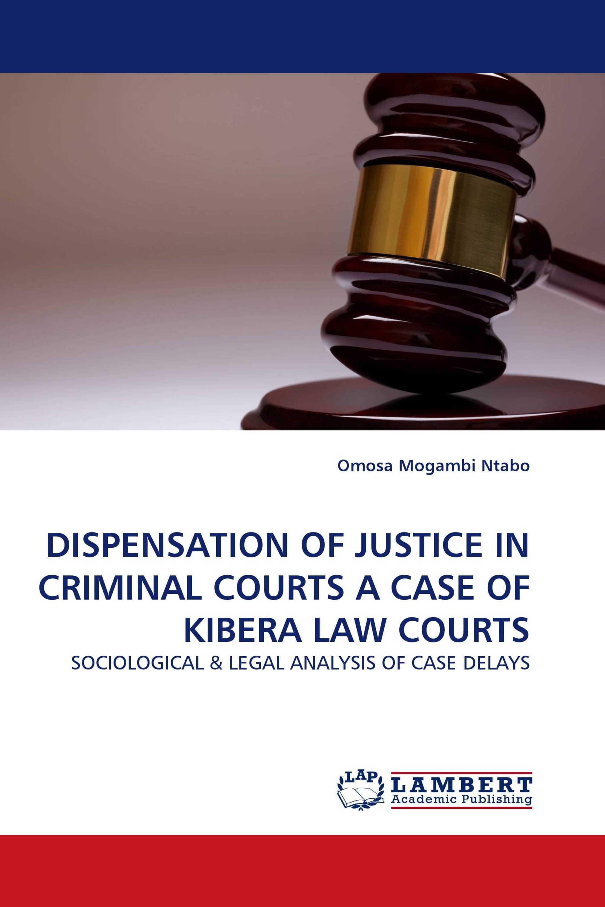 DISPENSATION OF JUSTICE IN CRIMINAL COURTS A CASE OF KIBERA LAW COURTS