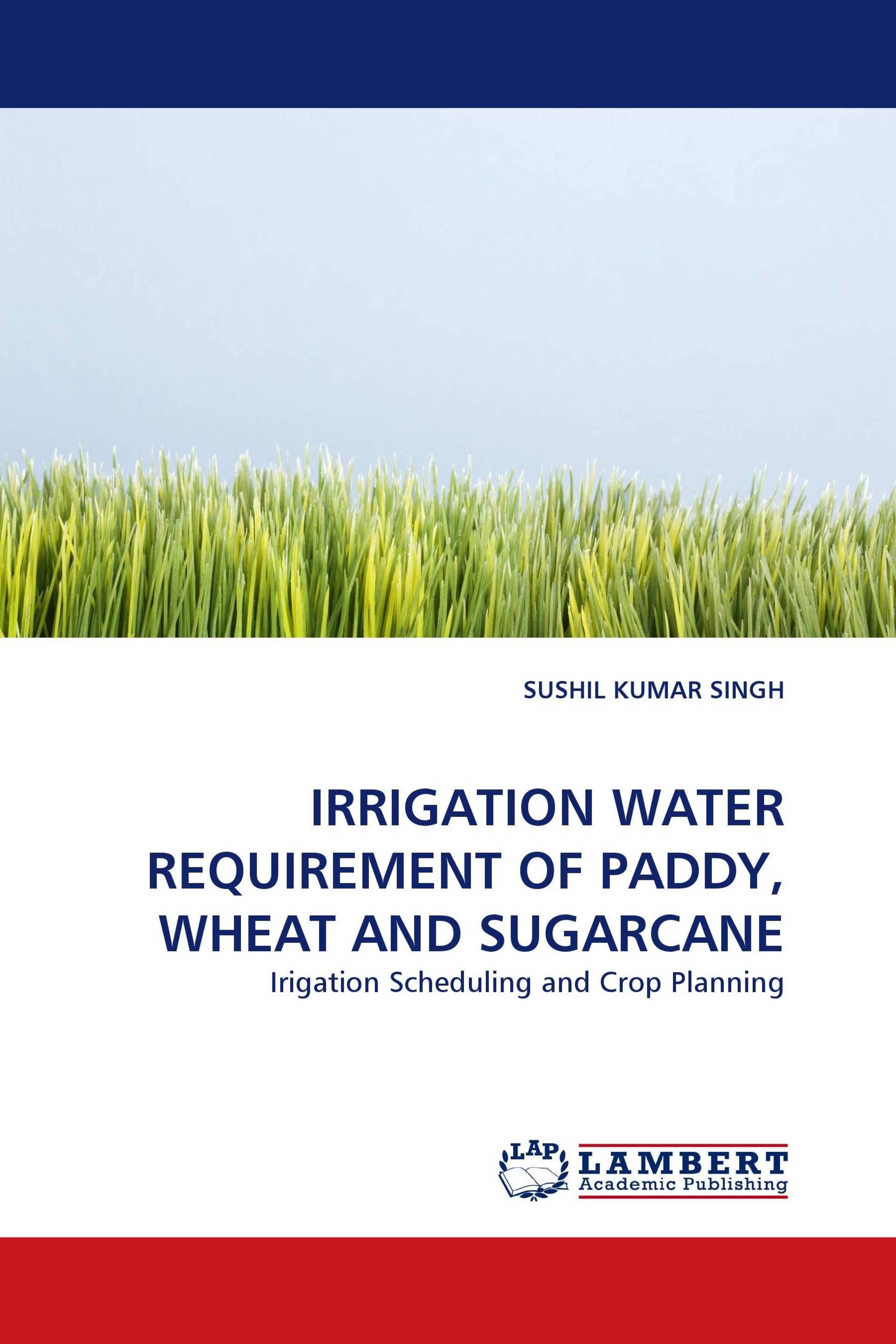 IRRIGATION WATER REQUIREMENT OF PADDY, WHEAT AND SUGARCANE