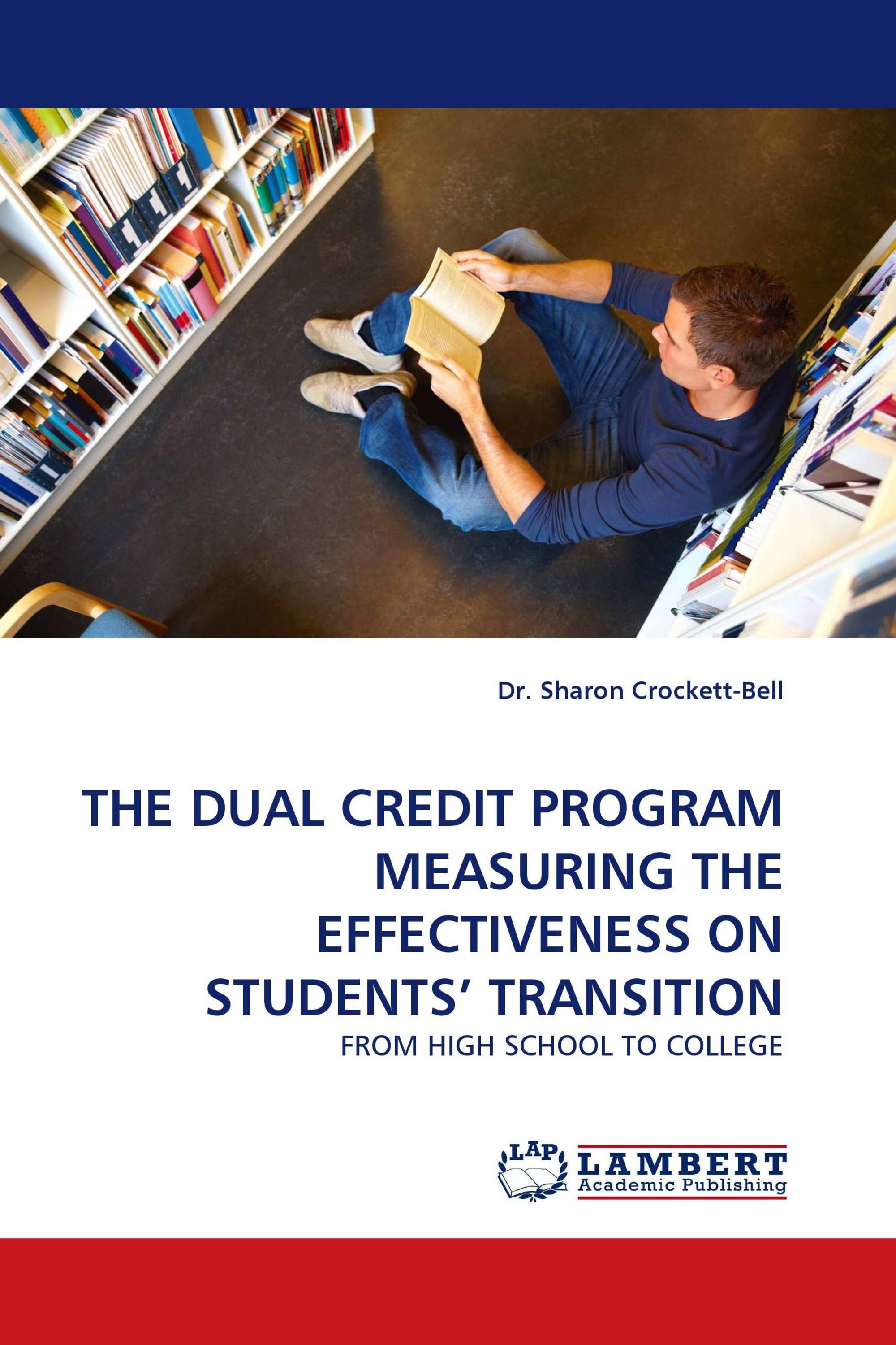 THE DUAL CREDIT PROGRAM MEASURING THE EFFECTIVENESS ON STUDENTS' TRANSITION