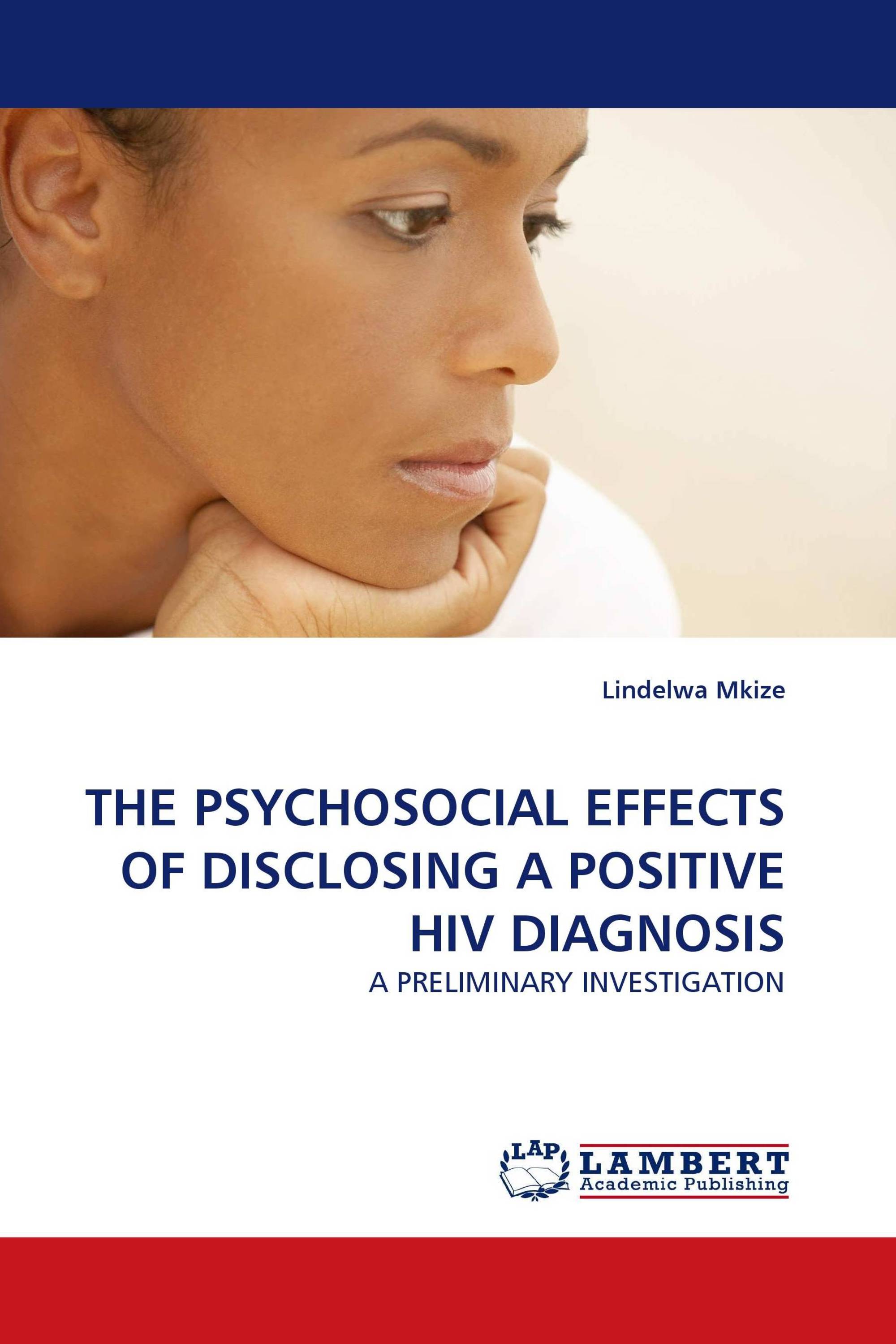 THE PSYCHOSOCIAL EFFECTS OF DISCLOSING A POSITIVE HIV DIAGNOSIS