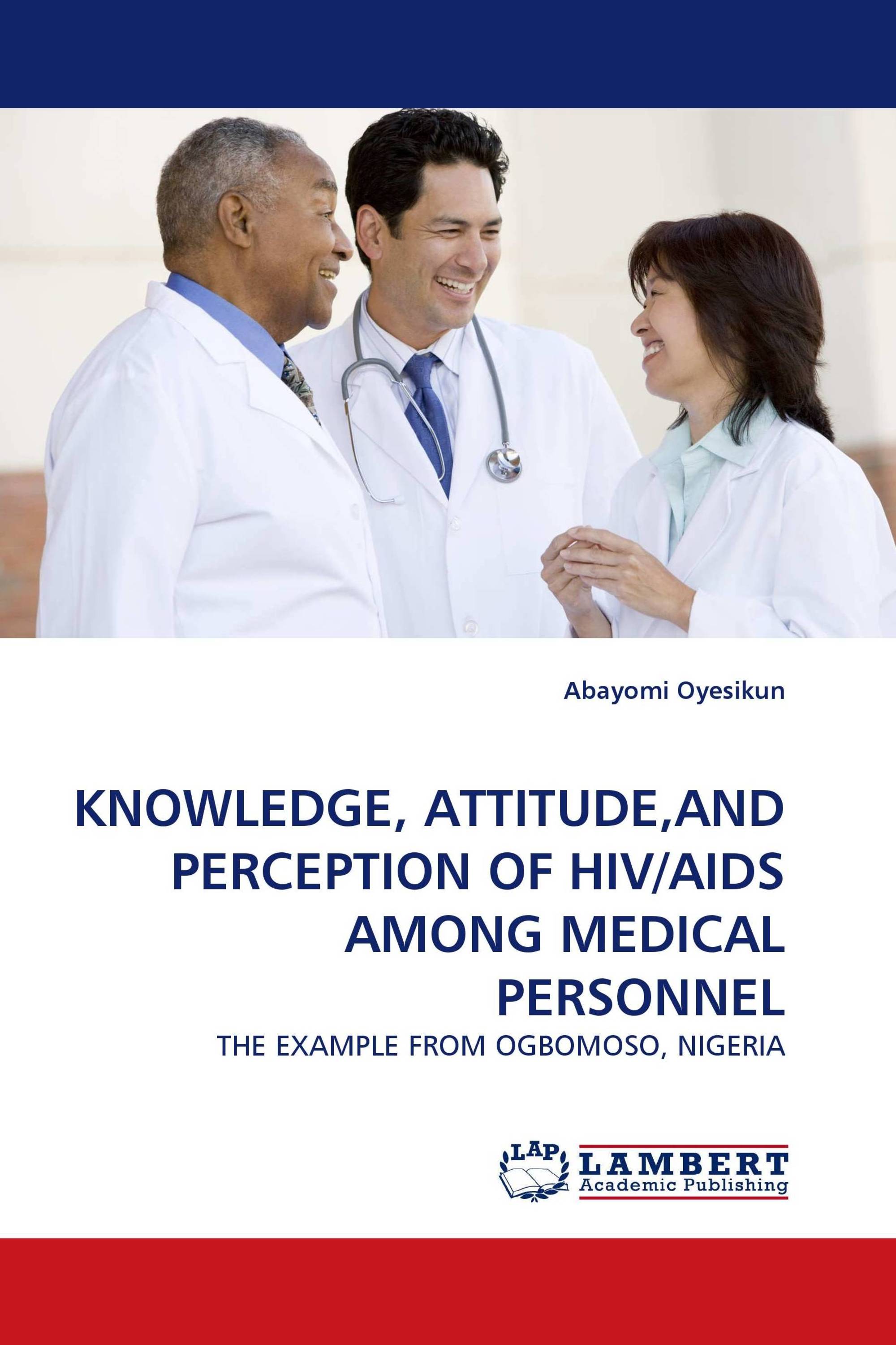 KNOWLEDGE, ATTITUDE,AND PERCEPTION OF HIV/AIDS AMONG MEDICAL PERSONNEL