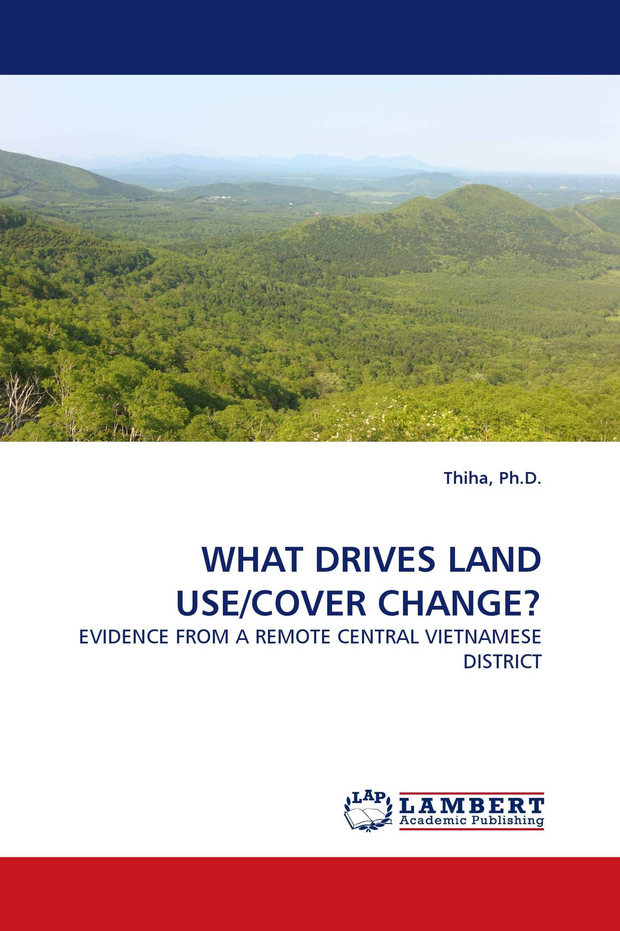 WHAT DRIVES LAND USE/COVER CHANGE?