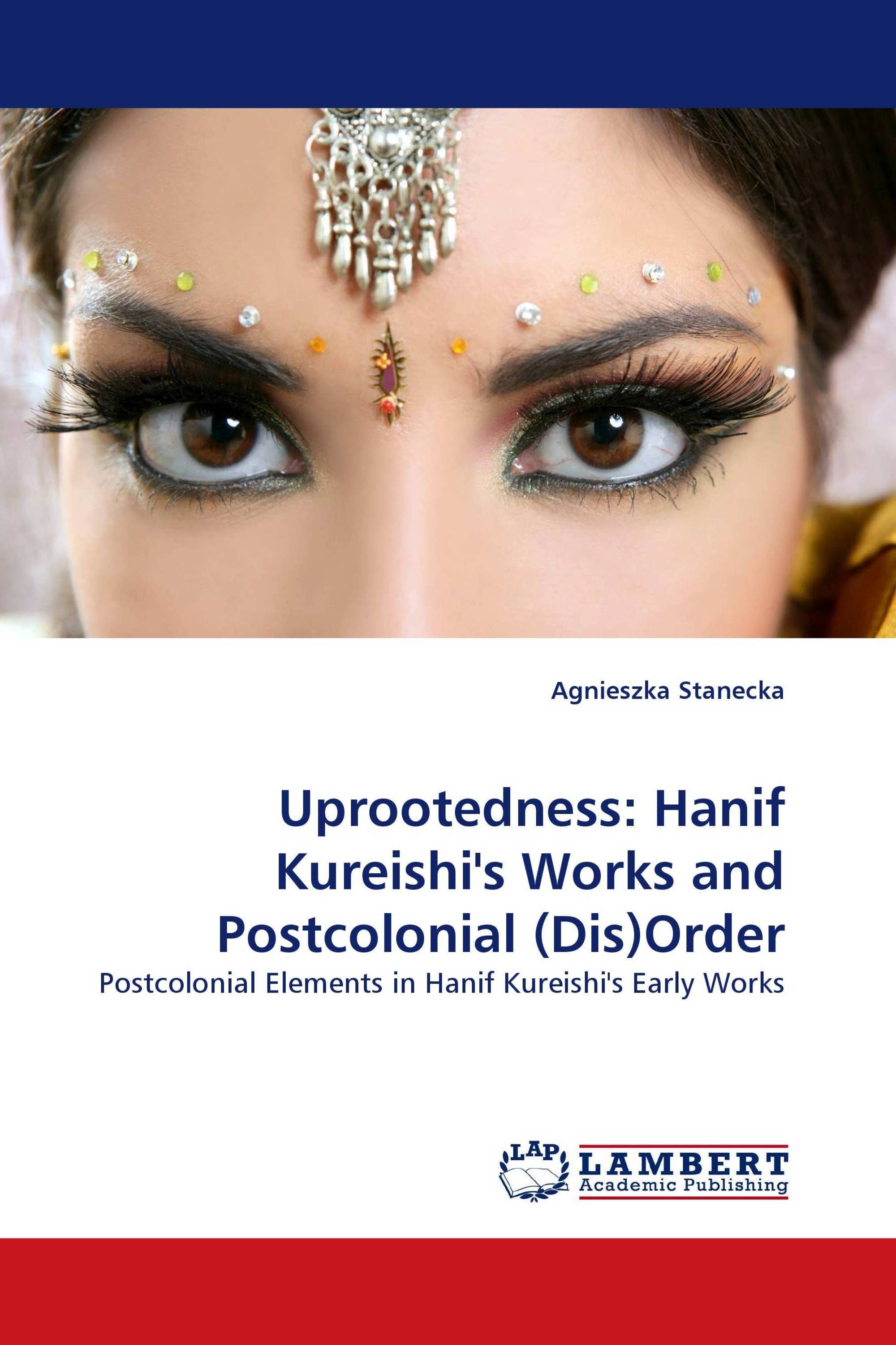 Uprootedness: Hanif Kureishi's Works and Postcolonial (Dis)Order