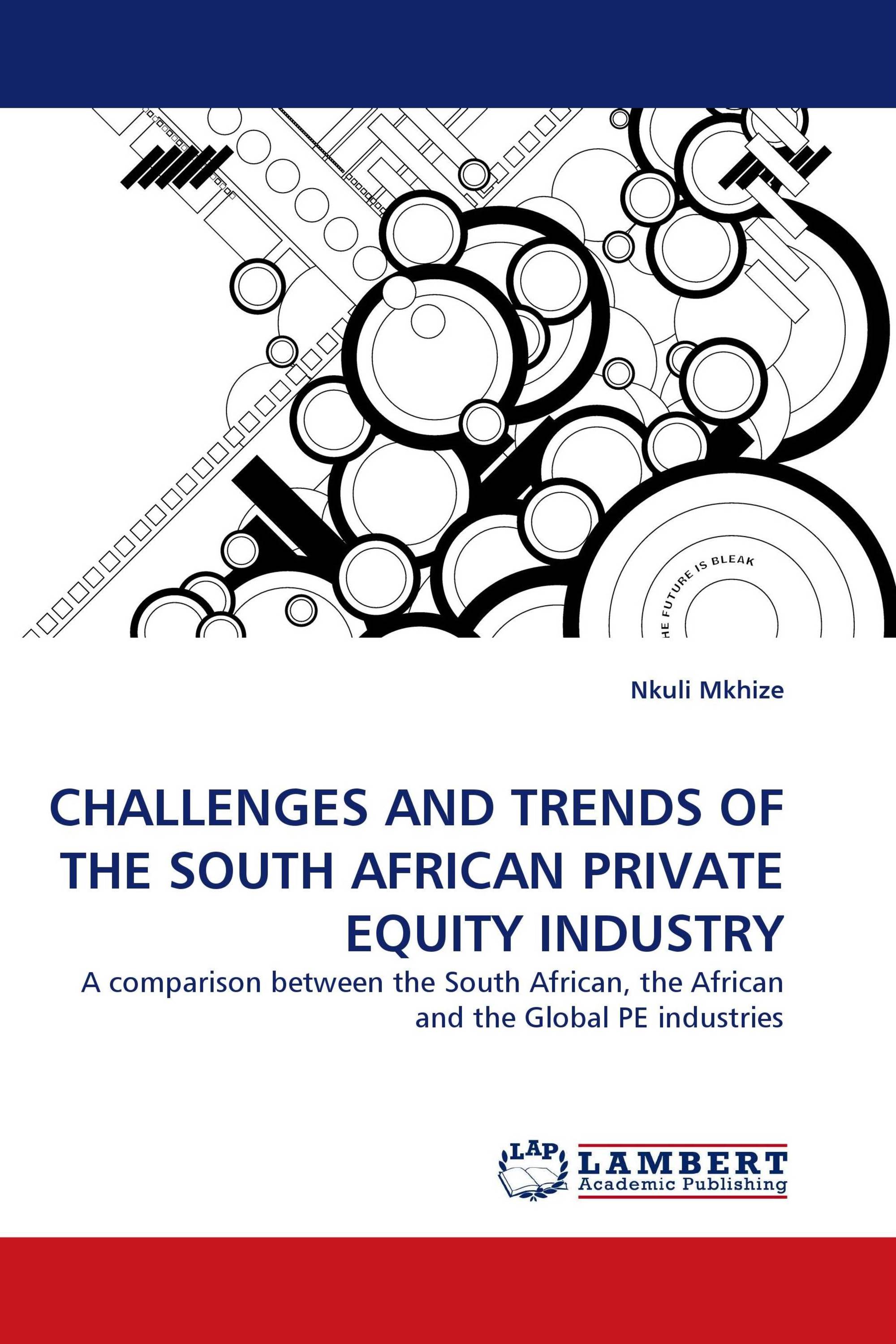 CHALLENGES AND TRENDS OF THE SOUTH AFRICAN PRIVATE EQUITY INDUSTRY