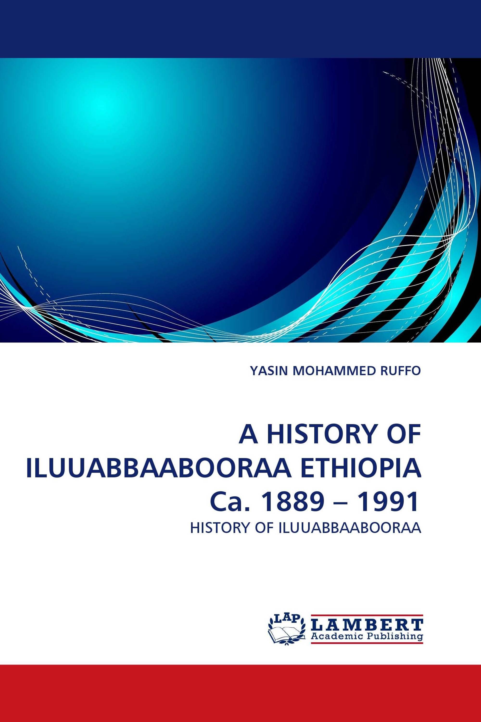 A HISTORY OF ILUUABBAABOORAA ETHIOPIA Ca. 1889 – 1991