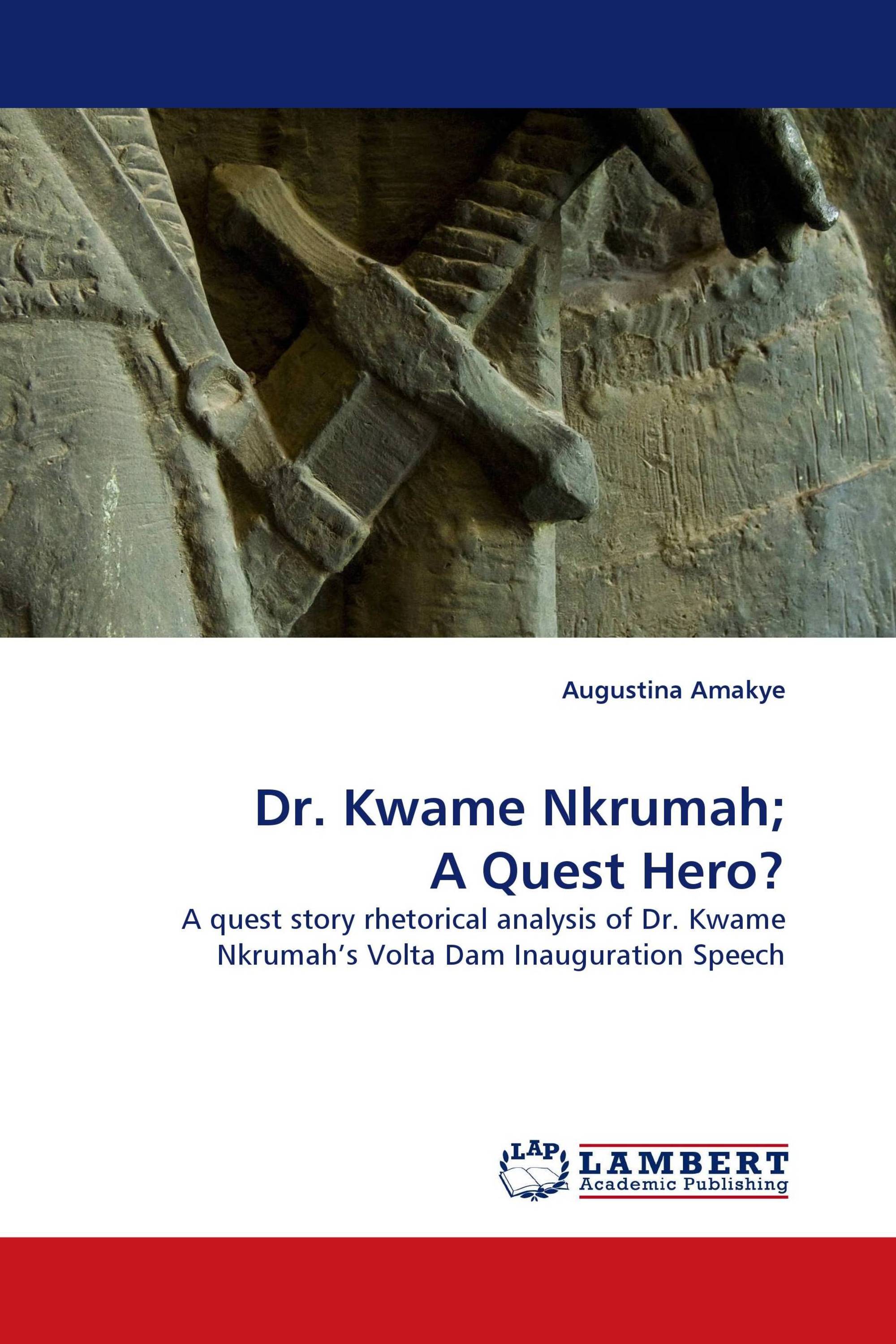 Dr. Kwame Nkrumah; A Quest Hero?