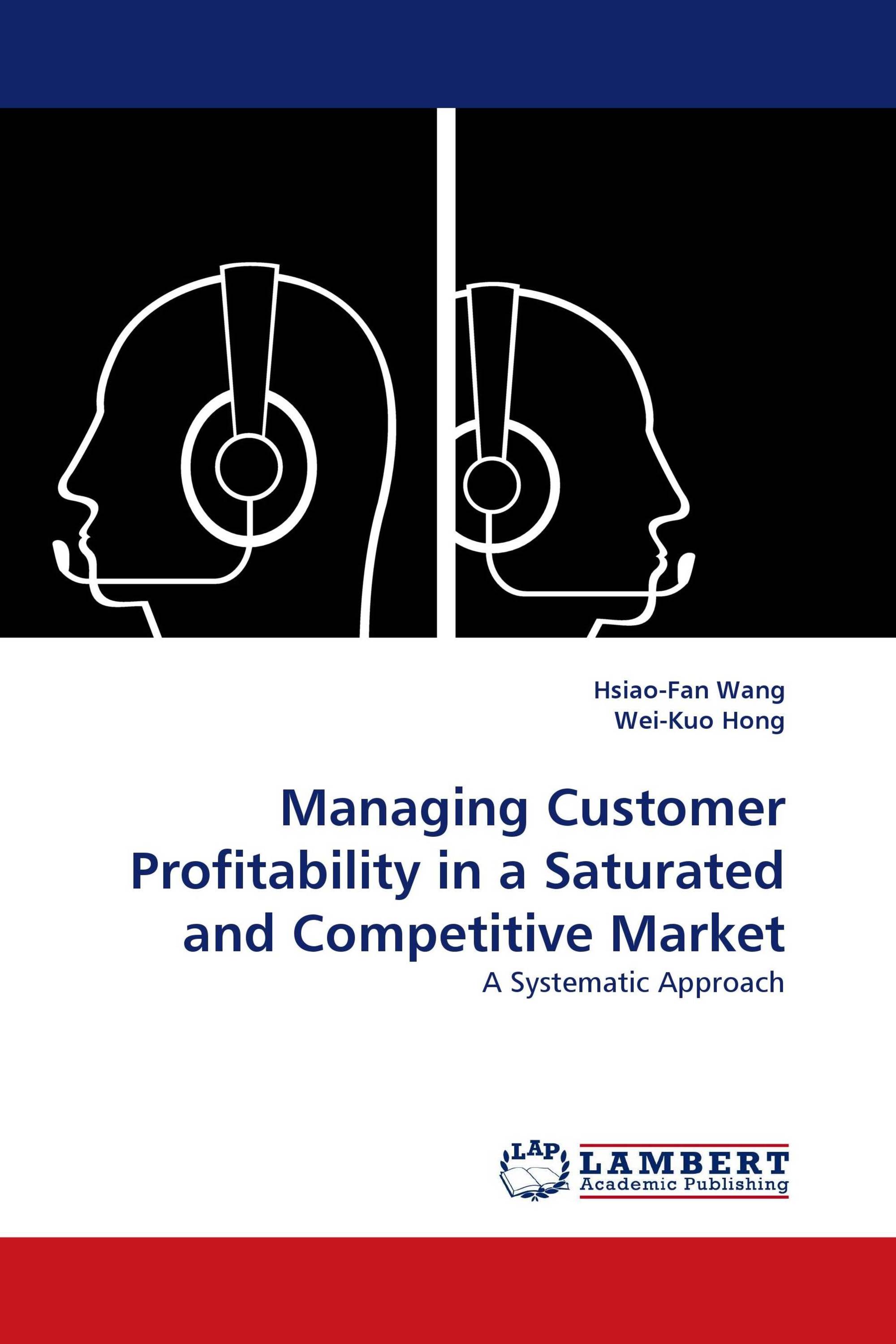 Managing Customer Profitability in a Saturated and Competitive Market