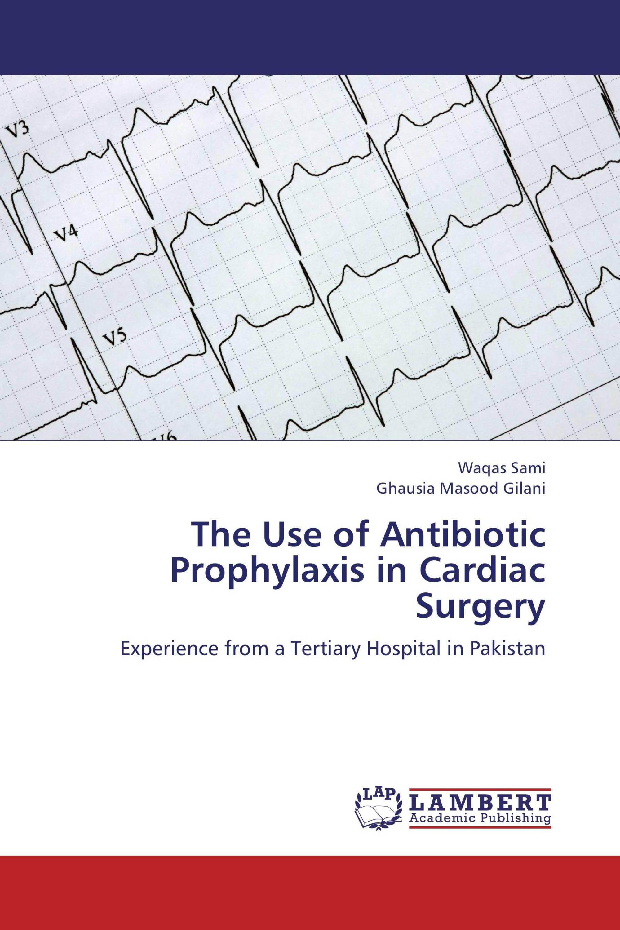 The Use of Antibiotic Prophylaxis in Cardiac Surgery / 978384430934