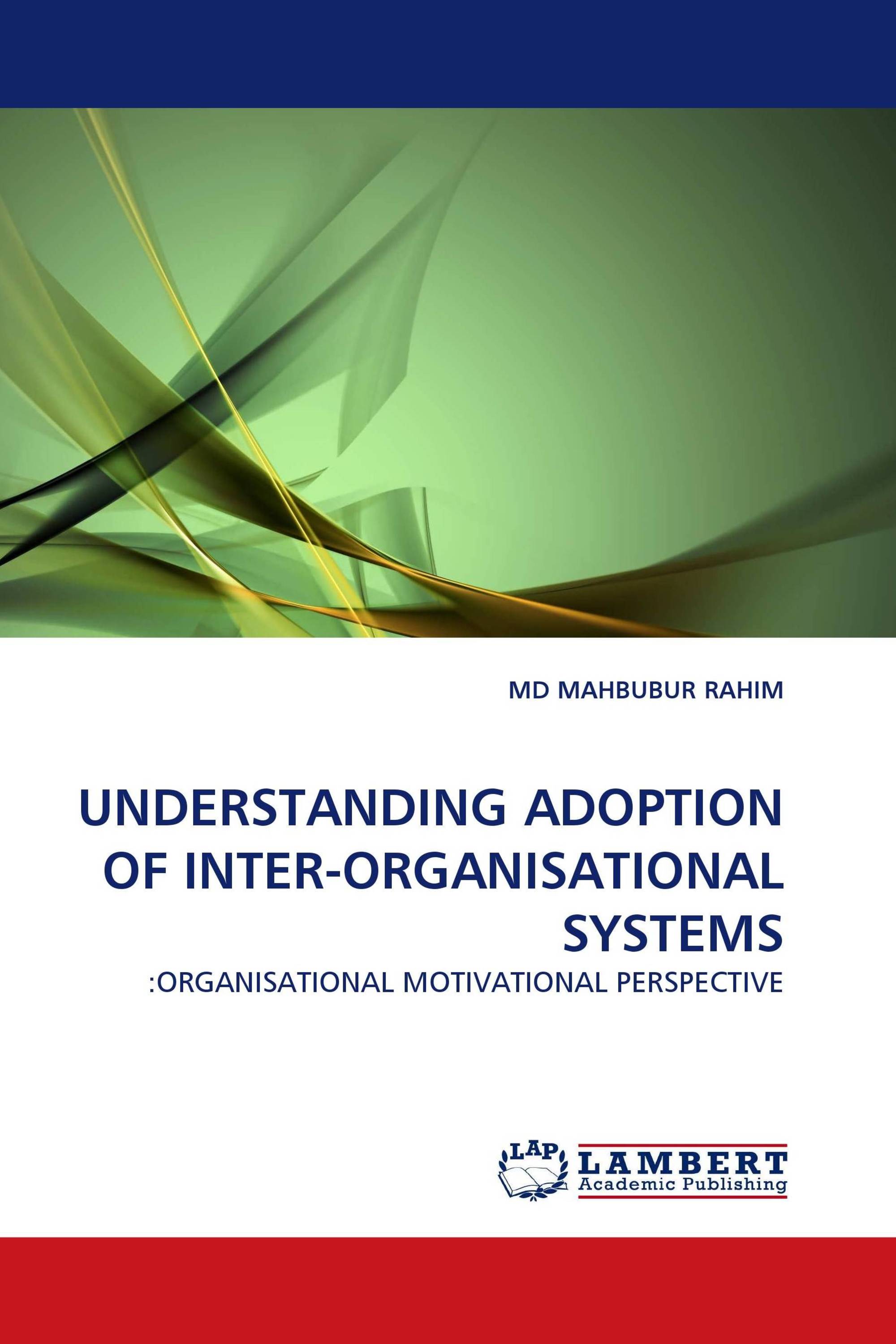 UNDERSTANDING ADOPTION OF INTER-ORGANISATIONAL SYSTEMS