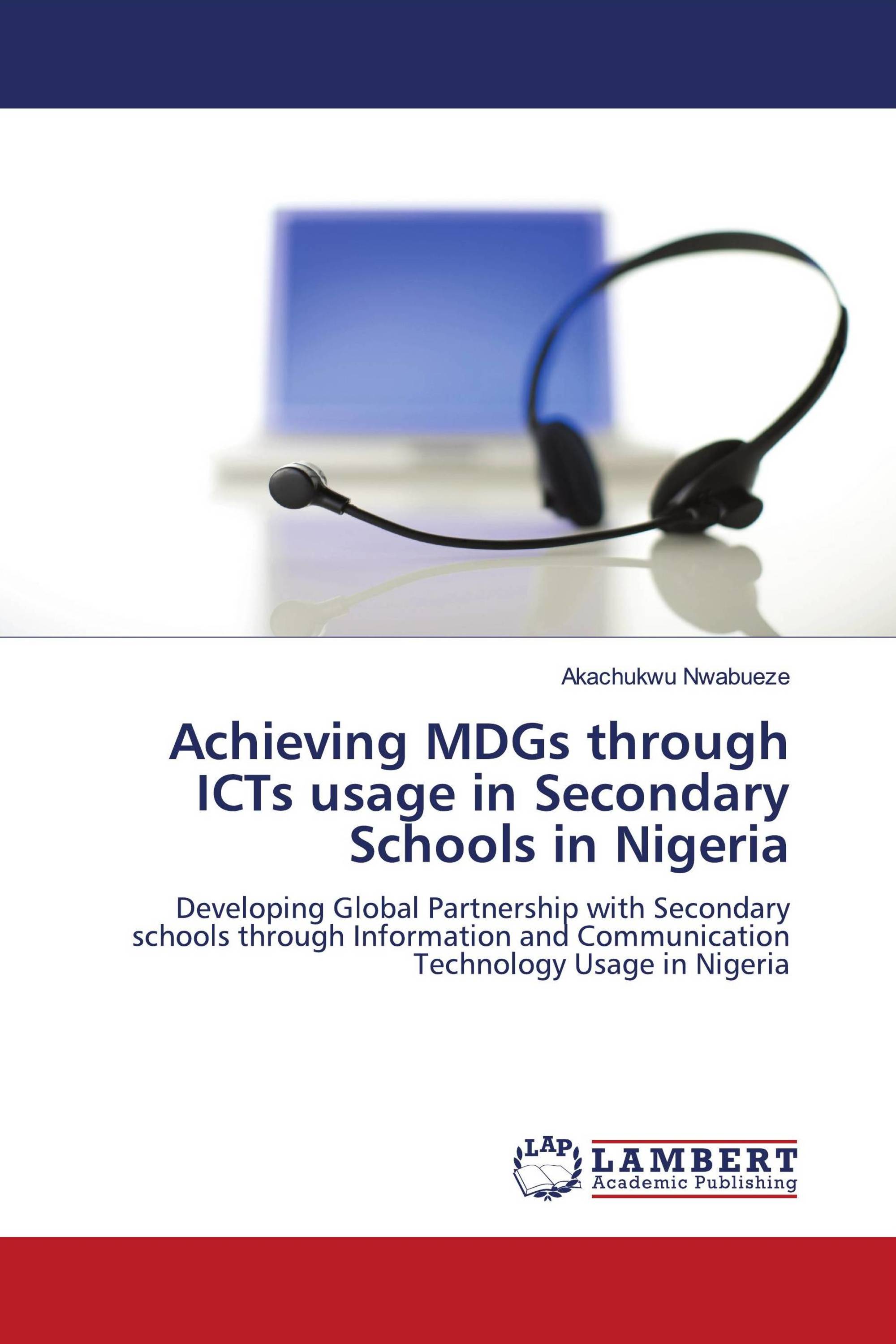 Achieving MDGs through ICTs usage in Secondary Schools in Nigeria