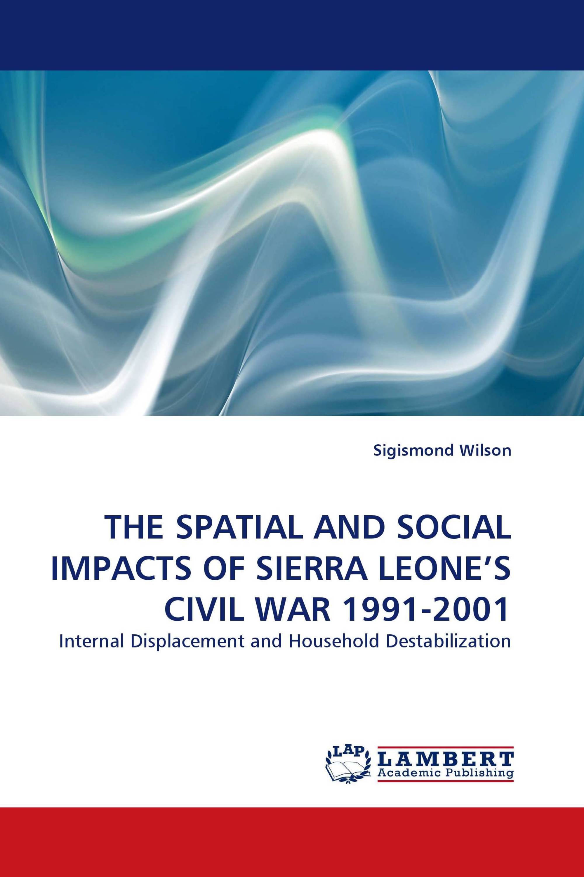 THE SPATIAL AND SOCIAL IMPACTS OF SIERRA LEONE'S CIVIL WAR 1991-2001